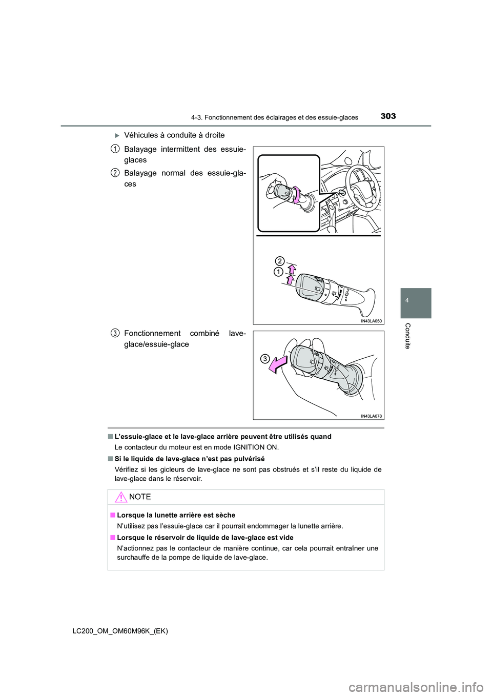 TOYOTA LAND CRUISER 2016  Manuel du propriétaire (in French) 3034-3. Fonctionnement des éclairages et des essuie-glaces
4
Conduite
LC200_OM_OM60M96K_(EK)
�XVéhicules à conduite à droite
Balayage intermittent des essuie-
glaces
Balayage normal des essuie-gla
