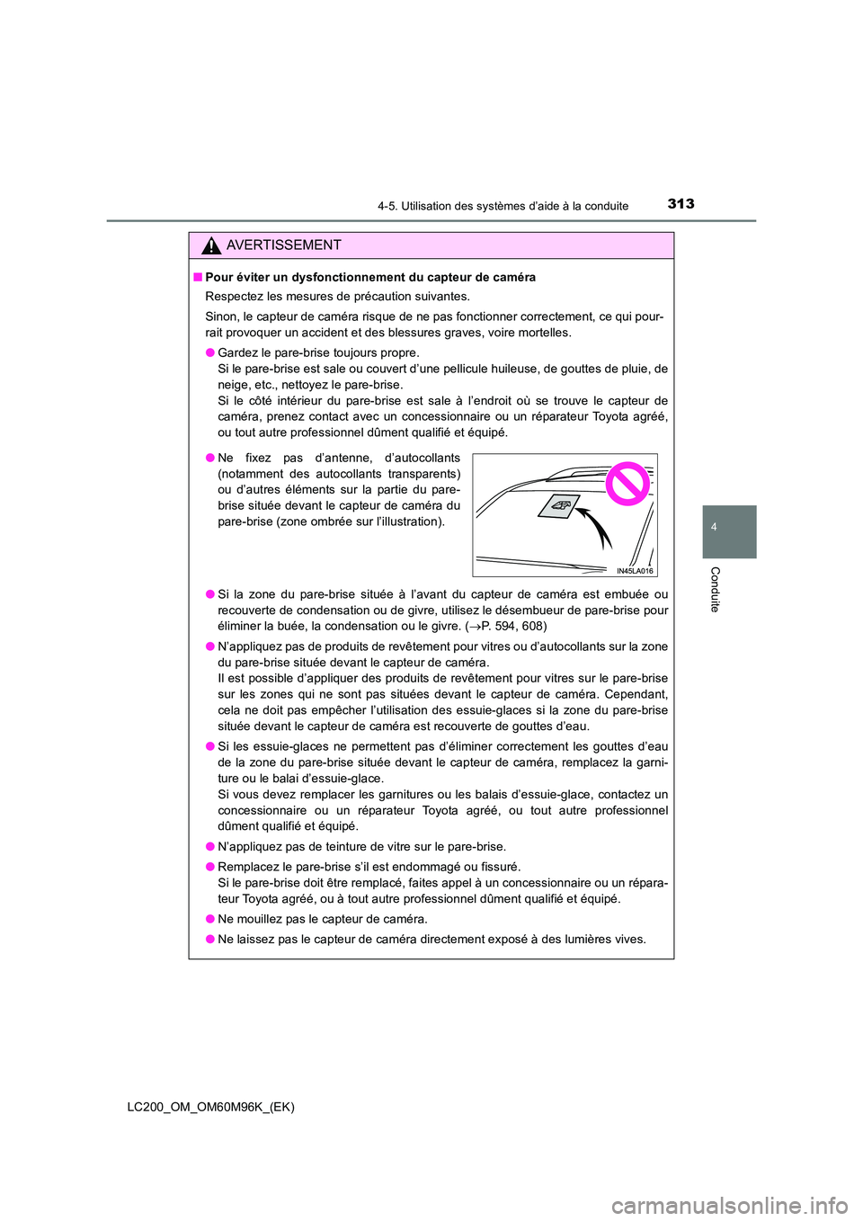 TOYOTA LAND CRUISER 2016 Manuel du propriétaire (in French) 3134-5. Utilisation des systèmes d’aide à la conduite
4
Conduite
LC200_OM_OM60M96K_(EK)
AVERTISSEMENT
■Pour éviter un dysfonctionnement du capteur de caméra
Respectez les mesures de précautio TOYOTA LAND CRUISER 2016 Manuel du propriétaire (in French) 3134-5. Utilisation des systèmes d’aide à la conduite
4
Conduite
LC200_OM_OM60M96K_(EK)
AVERTISSEMENT
■Pour éviter un dysfonctionnement du capteur de caméra
Respectez les mesures de précautio