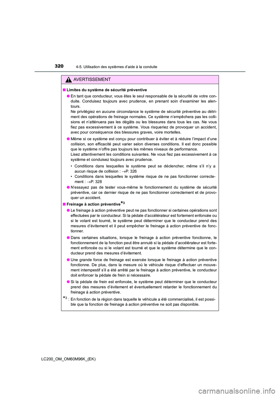 TOYOTA LAND CRUISER 2016 Manuel du propriétaire (in French) 3204-5. Utilisation des systèmes d’aide à la conduite
LC200_OM_OM60M96K_(EK)
AVERTISSEMENT
■Limites du système de sécurité préventive
●En tant que conducteur, vous êtes le seul responsabl TOYOTA LAND CRUISER 2016 Manuel du propriétaire (in French) 3204-5. Utilisation des systèmes d’aide à la conduite
LC200_OM_OM60M96K_(EK)
AVERTISSEMENT
■Limites du système de sécurité préventive
●En tant que conducteur, vous êtes le seul responsabl