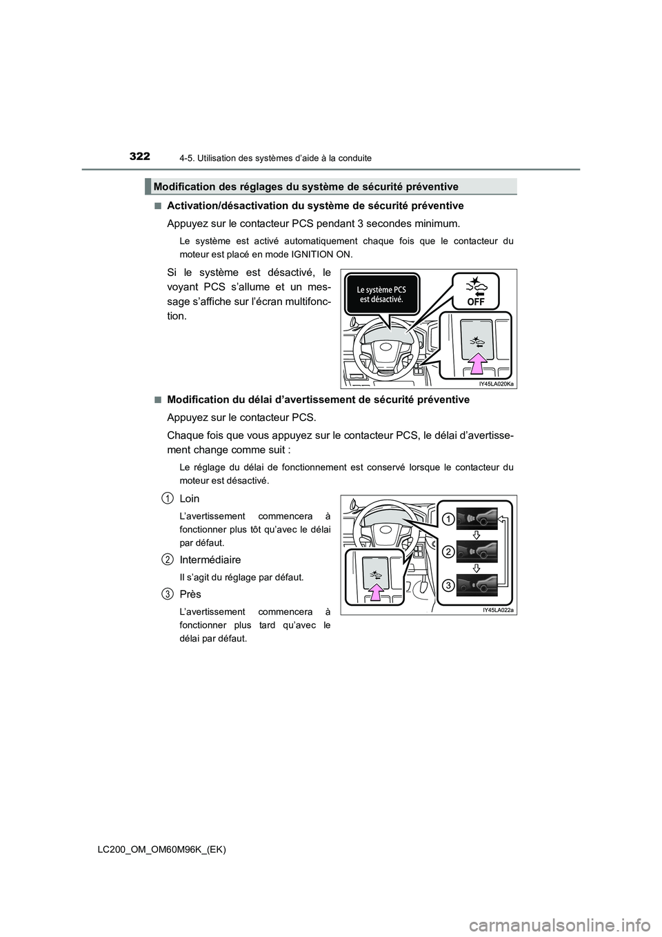 TOYOTA LAND CRUISER 2016  Manuel du propriétaire (in French) 3224-5. Utilisation des systèmes d’aide à la conduite
LC200_OM_OM60M96K_(EK)■
Activation/désactivation du 
système de sécurité préventive
Appuyez sur le contacteur PCS pendant 3 secondes mi