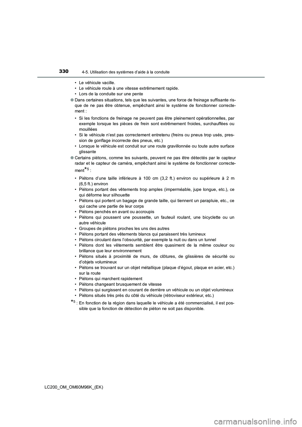 TOYOTA LAND CRUISER 2016 Manuel du propriétaire (in French) 3304-5. Utilisation des systèmes d’aide à la conduite
LC200_OM_OM60M96K_(EK)• Le véhicule vacille.
• Le véhicule roule à une vitesse extrêmement rapide.
• Lors de la conduite sur une pen TOYOTA LAND CRUISER 2016 Manuel du propriétaire (in French) 3304-5. Utilisation des systèmes d’aide à la conduite
LC200_OM_OM60M96K_(EK)• Le véhicule vacille.
• Le véhicule roule à une vitesse extrêmement rapide.
• Lors de la conduite sur une pen