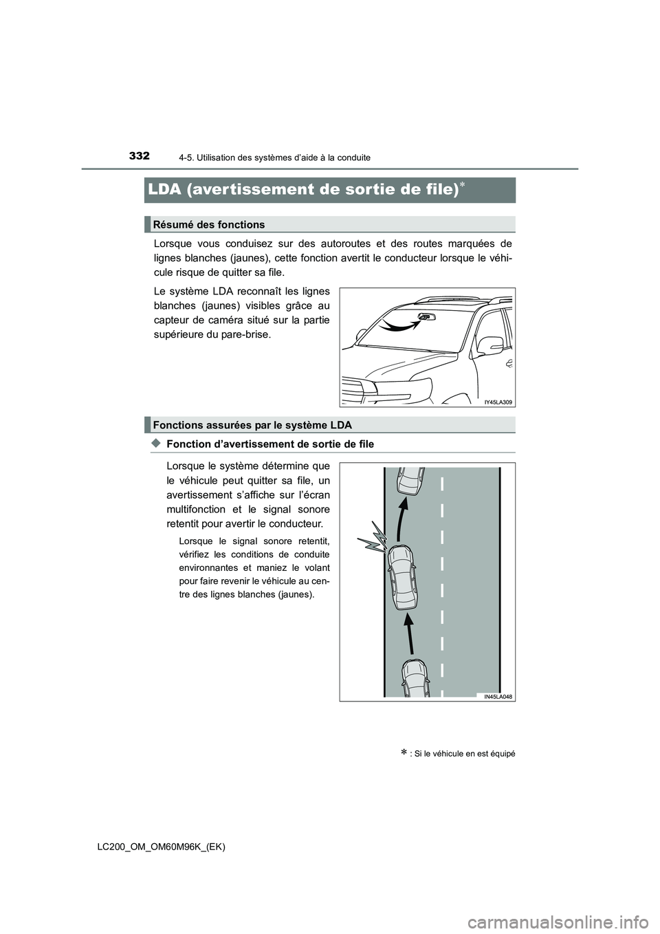 TOYOTA LAND CRUISER 2016  Manuel du propriétaire (in French) 3324-5. Utilisation des systèmes d’aide à la conduite
LC200_OM_OM60M96K_(EK)
LDA (aver tissement de sortie de file)∗
Lorsque vous conduisez sur des autoroutes et des routes marquées de
lignes b
