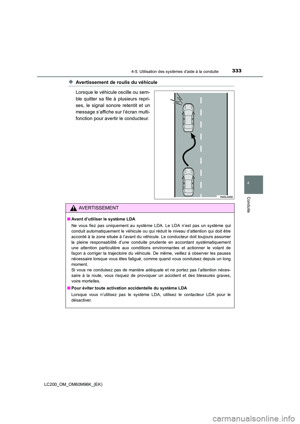 TOYOTA LAND CRUISER 2016 Manuel du propriétaire (in French) 3334-5. Utilisation des systèmes d’aide à la conduite
4
Conduite
LC200_OM_OM60M96K_(EK)
◆Avertissement de roulis du véhicule
Lorsque le véhicule oscille ou sem-
ble quitter sa file à plusieur TOYOTA LAND CRUISER 2016 Manuel du propriétaire (in French) 3334-5. Utilisation des systèmes d’aide à la conduite
4
Conduite
LC200_OM_OM60M96K_(EK)
◆Avertissement de roulis du véhicule
Lorsque le véhicule oscille ou sem-
ble quitter sa file à plusieur
