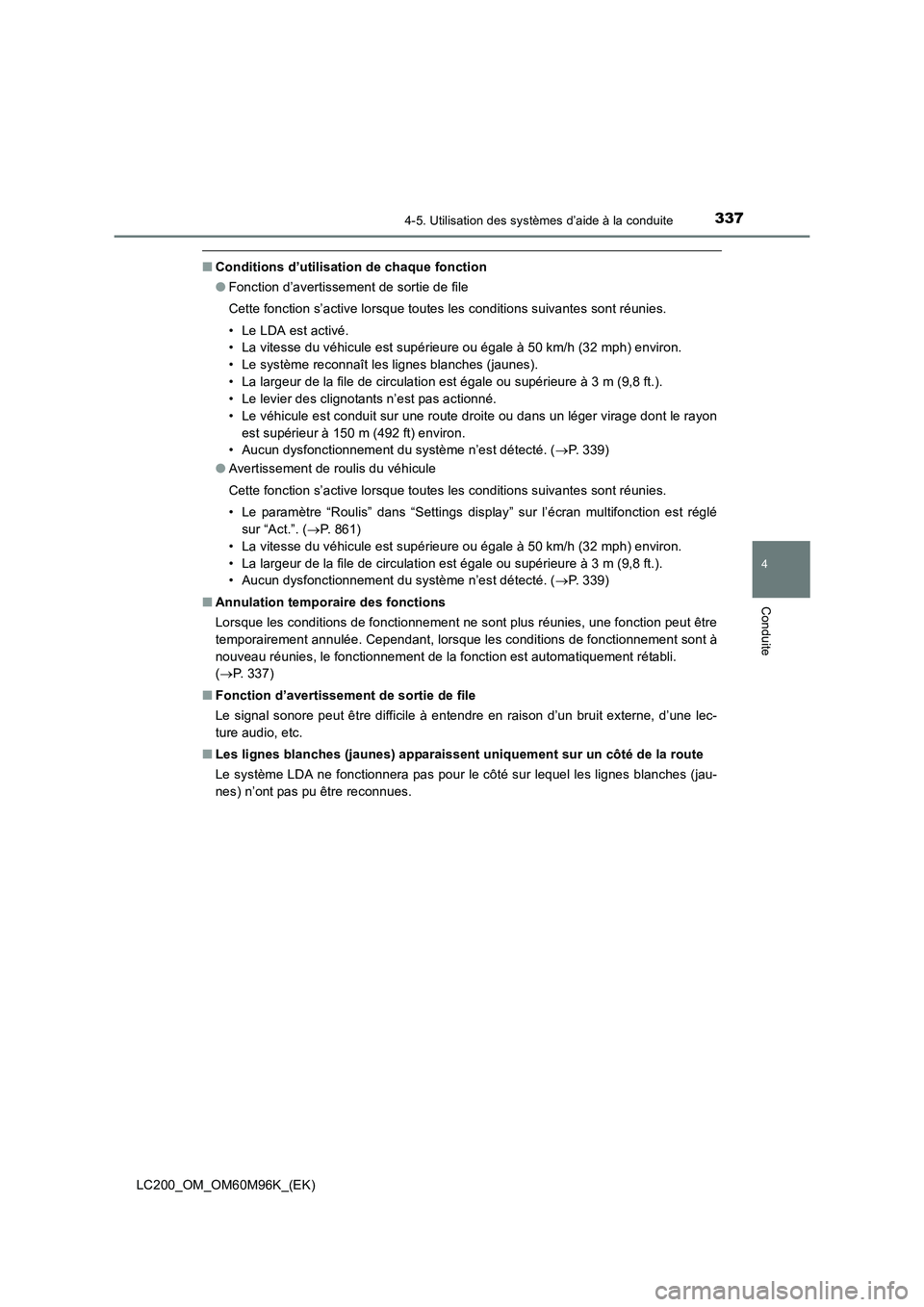 TOYOTA LAND CRUISER 2016 Manuel du propriétaire (in French) 3374-5. Utilisation des systèmes d’aide à la conduite
4
Conduite
LC200_OM_OM60M96K_(EK)
■Conditions d’utilisation de chaque fonction
●Fonction d’avertissement de sortie de file
Cette fonct TOYOTA LAND CRUISER 2016 Manuel du propriétaire (in French) 3374-5. Utilisation des systèmes d’aide à la conduite
4
Conduite
LC200_OM_OM60M96K_(EK)
■Conditions d’utilisation de chaque fonction
●Fonction d’avertissement de sortie de file
Cette fonct