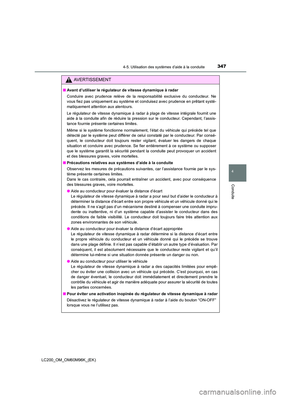 TOYOTA LAND CRUISER 2016 Manuel du propriétaire (in French) 3474-5. Utilisation des systèmes d’aide à la conduite
4
Conduite
LC200_OM_OM60M96K_(EK)
AVERTISSEMENT
■Avant d’utiliser le régulateur de vitesse dynamique à radar
Conduire avec prudence rel TOYOTA LAND CRUISER 2016 Manuel du propriétaire (in French) 3474-5. Utilisation des systèmes d’aide à la conduite
4
Conduite
LC200_OM_OM60M96K_(EK)
AVERTISSEMENT
■Avant d’utiliser le régulateur de vitesse dynamique à radar
Conduire avec prudence rel