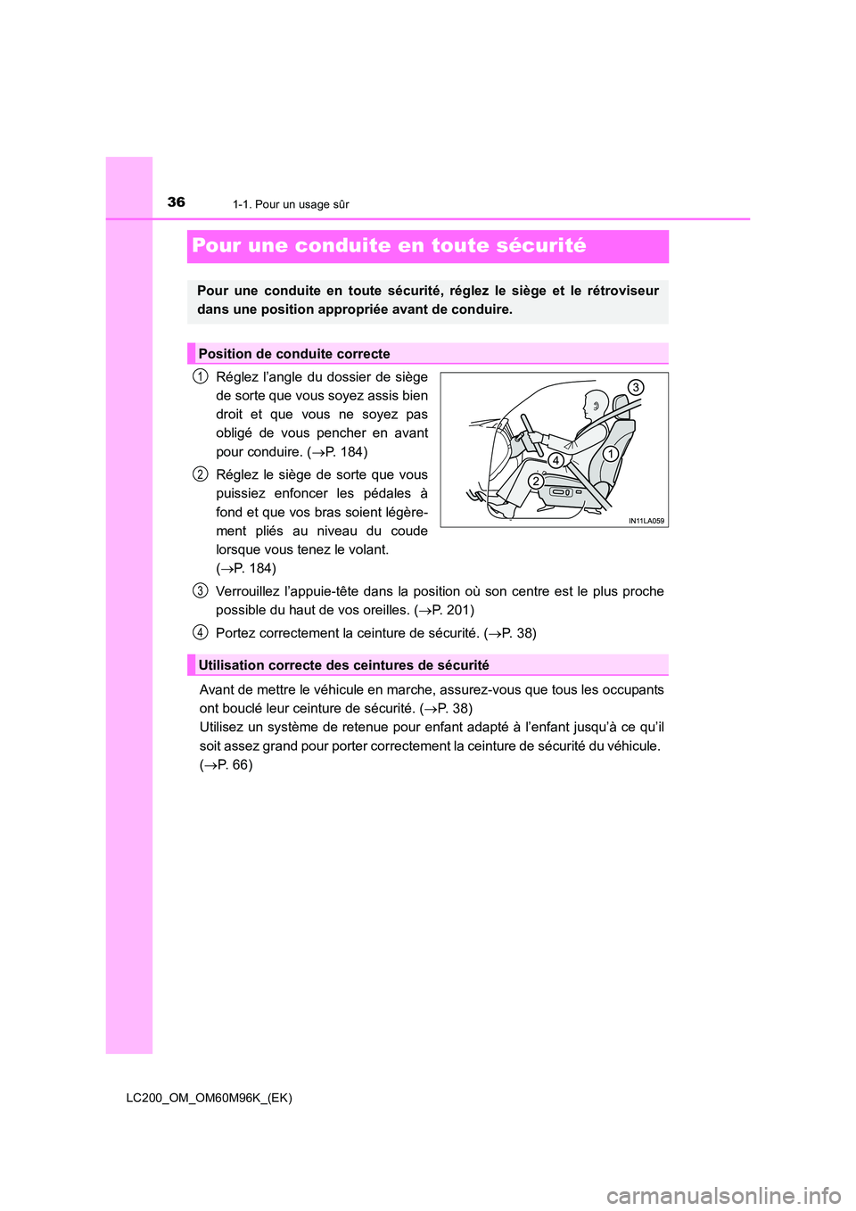 TOYOTA LAND CRUISER 2016 Manuel du propriétaire (in French) 361-1. Pour un usage sûr
LC200_OM_OM60M96K_(EK)
Pour une conduite en toute sécurité
Réglez l’angle du dossier de siège
de sorte que vous soyez assis bien
droit et que vous ne soyez pas
obligé TOYOTA LAND CRUISER 2016 Manuel du propriétaire (in French) 361-1. Pour un usage sûr
LC200_OM_OM60M96K_(EK)
Pour une conduite en toute sécurité
Réglez l’angle du dossier de siège
de sorte que vous soyez assis bien
droit et que vous ne soyez pas
obligé