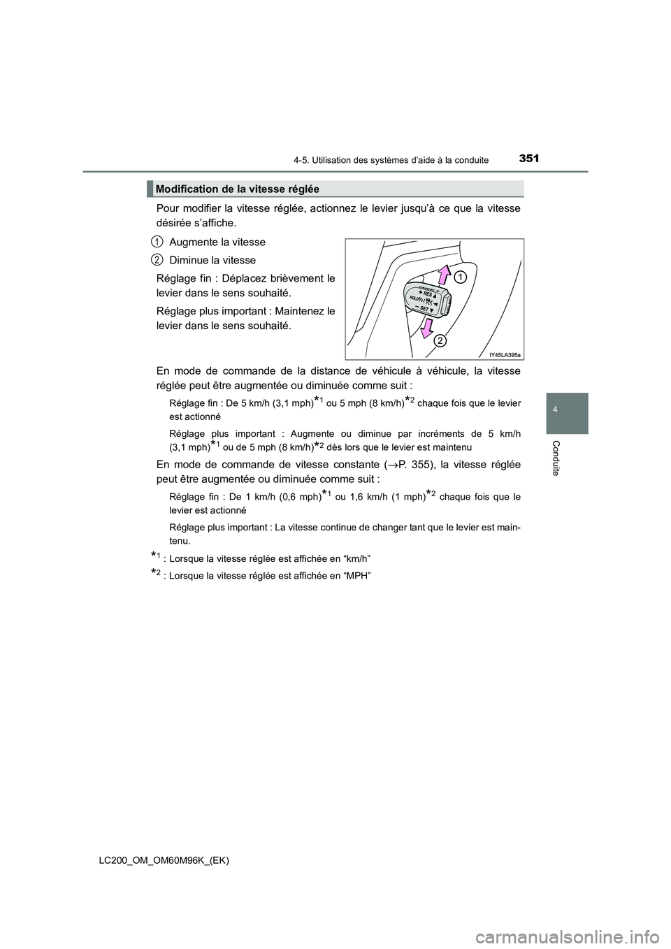 TOYOTA LAND CRUISER 2016 Manuel du propriétaire (in French) 3514-5. Utilisation des systèmes d’aide à la conduite
4
Conduite
LC200_OM_OM60M96K_(EK)
Pour modifier la vitesse réglée, actionnez le levier jusqu’à ce que la vitesse
désirée s’affiche.Au TOYOTA LAND CRUISER 2016 Manuel du propriétaire (in French) 3514-5. Utilisation des systèmes d’aide à la conduite
4
Conduite
LC200_OM_OM60M96K_(EK)
Pour modifier la vitesse réglée, actionnez le levier jusqu’à ce que la vitesse
désirée s’affiche.Au