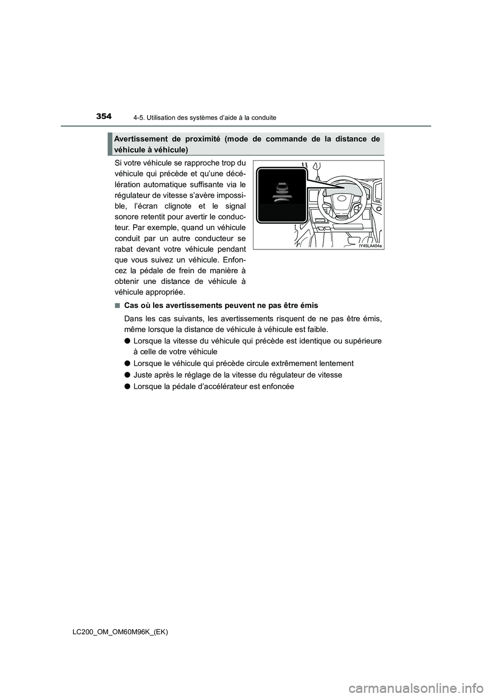 TOYOTA LAND CRUISER 2016 Manuel du propriétaire (in French) 3544-5. Utilisation des systèmes d’aide à la conduite
LC200_OM_OM60M96K_(EK)
Si votre véhicule se rapproche trop du
véhicule qui précède et qu’une décé-
lération automatique suffisante vi TOYOTA LAND CRUISER 2016 Manuel du propriétaire (in French) 3544-5. Utilisation des systèmes d’aide à la conduite
LC200_OM_OM60M96K_(EK)
Si votre véhicule se rapproche trop du
véhicule qui précède et qu’une décé-
lération automatique suffisante vi