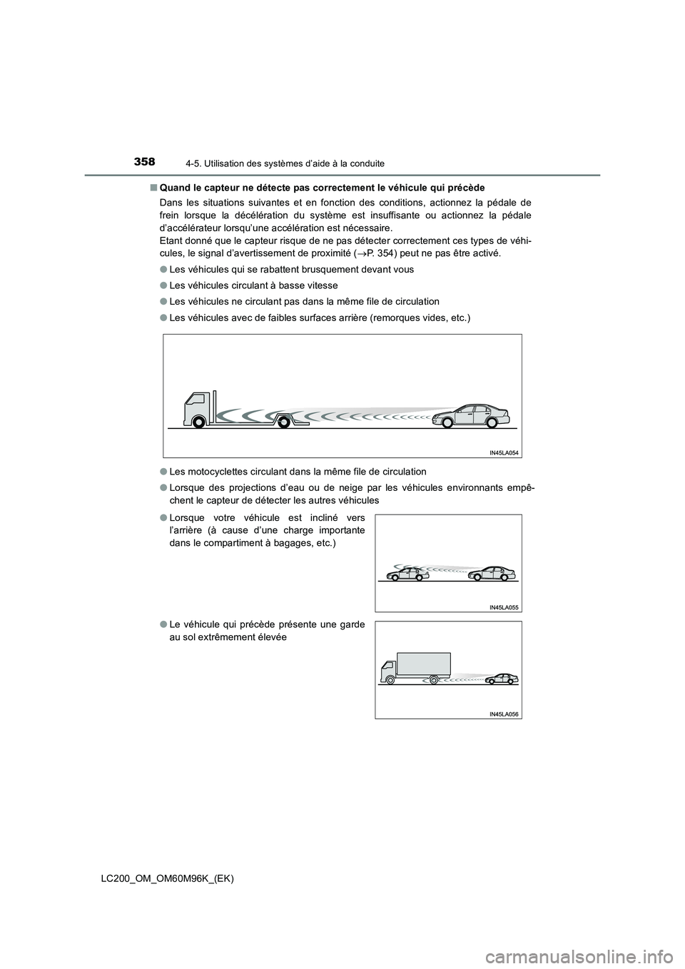 TOYOTA LAND CRUISER 2016 Manuel du propriétaire (in French) 3584-5. Utilisation des systèmes d’aide à la conduite
LC200_OM_OM60M96K_(EK)■
Quand le capteur ne détecte pas correctement le véhicule qui précède
Dans les situations suivantes et en fonctio TOYOTA LAND CRUISER 2016 Manuel du propriétaire (in French) 3584-5. Utilisation des systèmes d’aide à la conduite
LC200_OM_OM60M96K_(EK)■
Quand le capteur ne détecte pas correctement le véhicule qui précède
Dans les situations suivantes et en fonctio