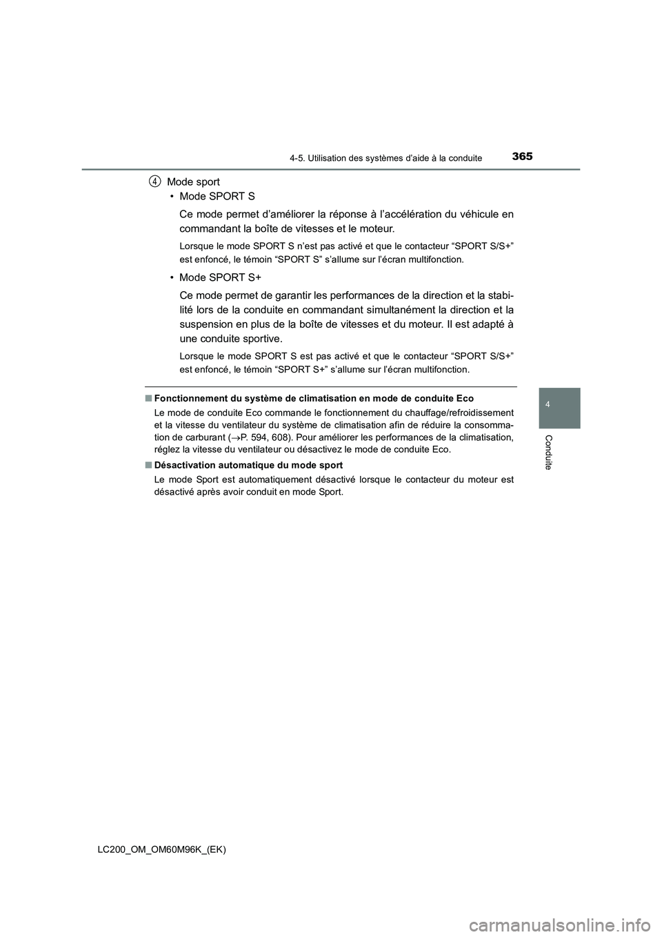 TOYOTA LAND CRUISER 2016 Manuel du propriétaire (in French) 3654-5. Utilisation des systèmes d’aide à la conduite
4
Conduite
LC200_OM_OM60M96K_(EK)
Mode sport• Mode SPORT S
Ce mode permet d’améliorer la réponse à l’accélération du véhicule en
c TOYOTA LAND CRUISER 2016 Manuel du propriétaire (in French) 3654-5. Utilisation des systèmes d’aide à la conduite
4
Conduite
LC200_OM_OM60M96K_(EK)
Mode sport• Mode SPORT S
Ce mode permet d’améliorer la réponse à l’accélération du véhicule en
c