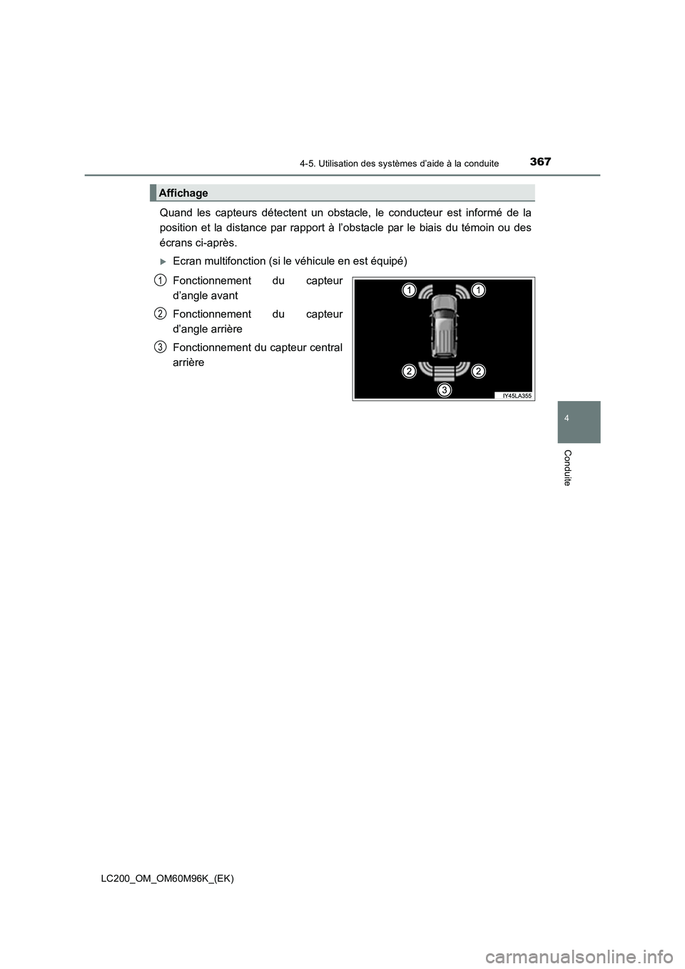TOYOTA LAND CRUISER 2016  Manuel du propriétaire (in French) 3674-5. Utilisation des systèmes d’aide à la conduite
4
Conduite
LC200_OM_OM60M96K_(EK)
Quand les capteurs détectent un obstacle, le conducteur est informé de la
position et la distance par rapp