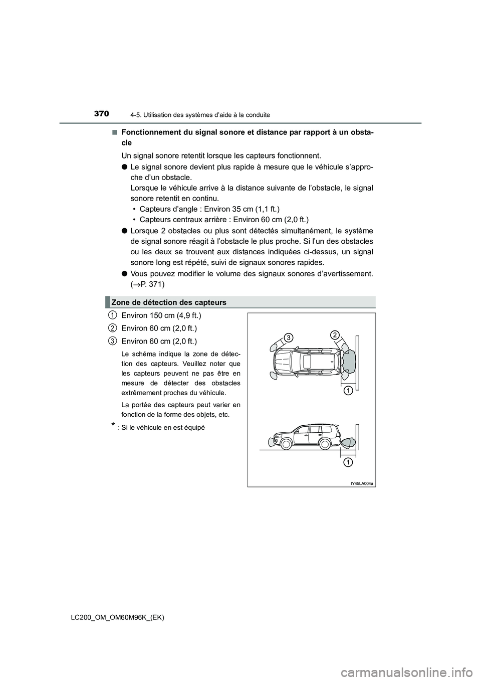 TOYOTA LAND CRUISER 2016 Manuel du propriétaire (in French) 3704-5. Utilisation des systèmes d’aide à la conduite
LC200_OM_OM60M96K_(EK)■
Fonctionnement du signal sonore et distance par rapport à un obsta-
cle
Un signal sonore retentit lorsque les capte TOYOTA LAND CRUISER 2016 Manuel du propriétaire (in French) 3704-5. Utilisation des systèmes d’aide à la conduite
LC200_OM_OM60M96K_(EK)■
Fonctionnement du signal sonore et distance par rapport à un obsta-
cle
Un signal sonore retentit lorsque les capte