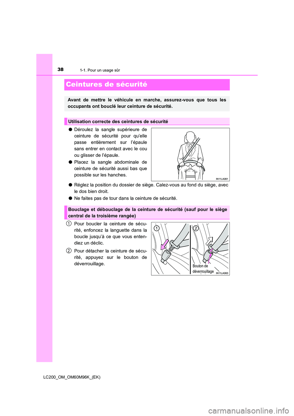TOYOTA LAND CRUISER 2016  Manuel du propriétaire (in French) 381-1. Pour un usage sûr
LC200_OM_OM60M96K_(EK)
Ceintures de sécurité
●Déroulez la sangle supérieure de
ceinture de sécurité pour qu’elle
passe entièrement sur l’épaule
sans entrer en c