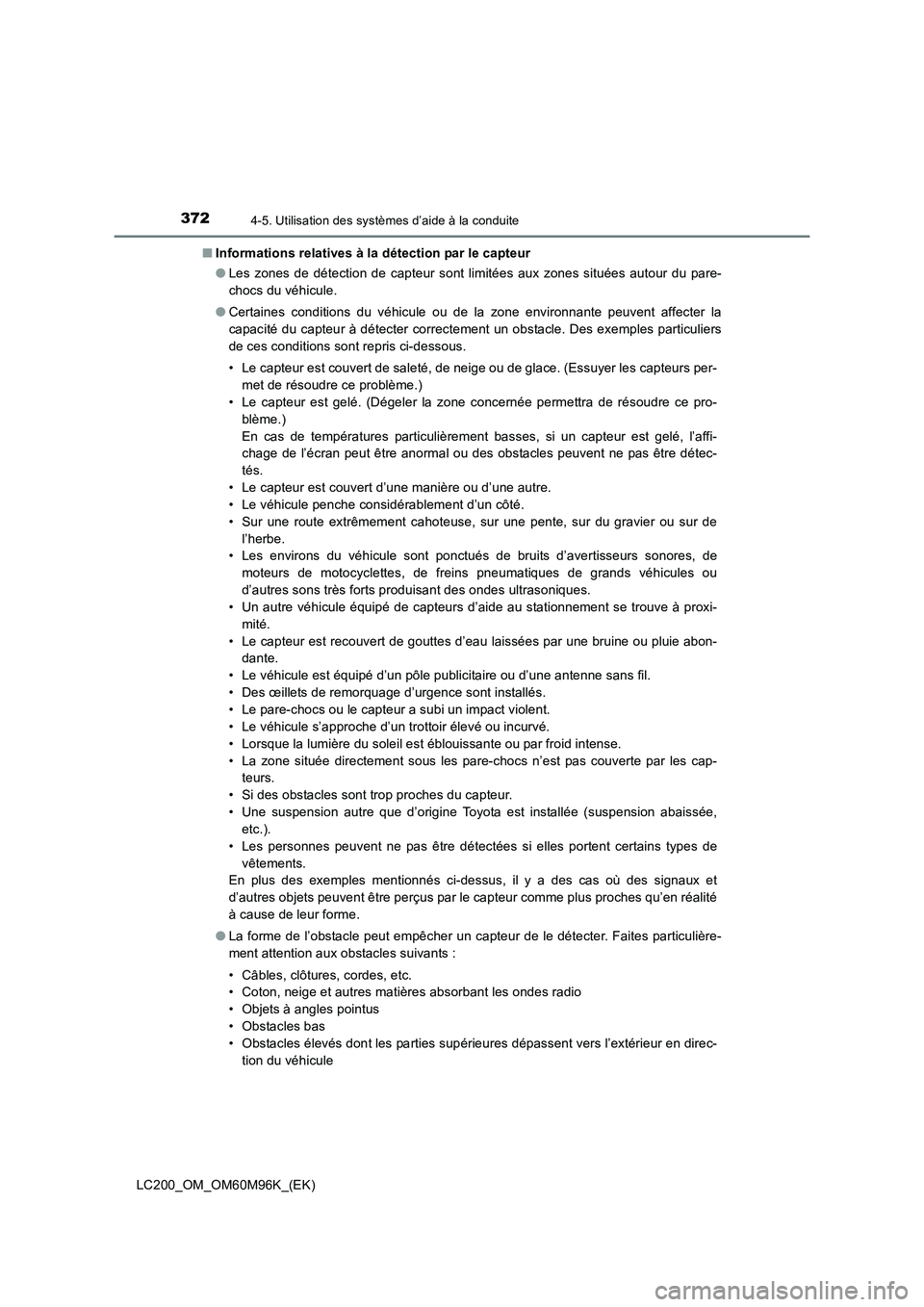 TOYOTA LAND CRUISER 2016 Manuel du propriétaire (in French) 3724-5. Utilisation des systèmes d’aide à la conduite
LC200_OM_OM60M96K_(EK)■
Informations relatives à la détection par le capteur
●Les zones de détection de capteur sont limitées aux zone TOYOTA LAND CRUISER 2016 Manuel du propriétaire (in French) 3724-5. Utilisation des systèmes d’aide à la conduite
LC200_OM_OM60M96K_(EK)■
Informations relatives à la détection par le capteur
●Les zones de détection de capteur sont limitées aux zone