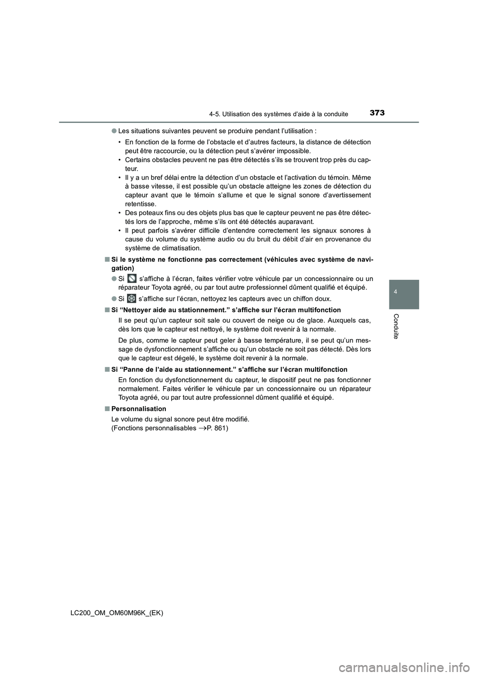 TOYOTA LAND CRUISER 2016 Manuel du propriétaire (in French) 3734-5. Utilisation des systèmes d’aide à la conduite
4
Conduite
LC200_OM_OM60M96K_(EK)●
Les situations suivantes peuvent se produire pendant l’utilisation :
• En fonction de la forme de l TOYOTA LAND CRUISER 2016 Manuel du propriétaire (in French) 3734-5. Utilisation des systèmes d’aide à la conduite
4
Conduite
LC200_OM_OM60M96K_(EK)●
Les situations suivantes peuvent se produire pendant l’utilisation :
• En fonction de la forme de l