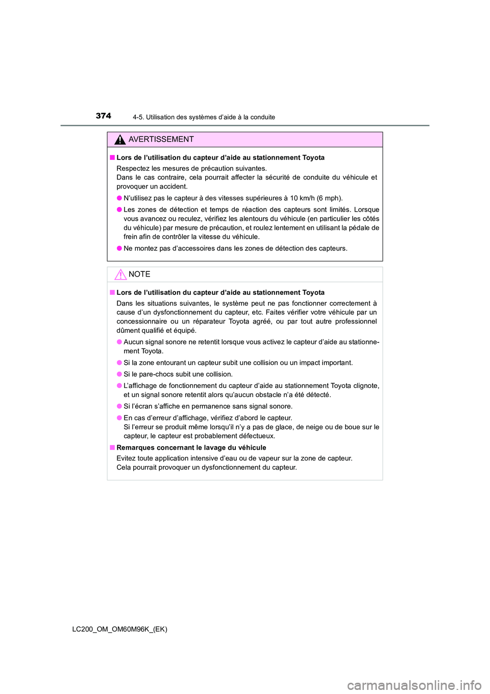 TOYOTA LAND CRUISER 2016 Manuel du propriétaire (in French) 3744-5. Utilisation des systèmes d’aide à la conduite
LC200_OM_OM60M96K_(EK)
AVERTISSEMENT
■Lors de l’utilisation du capteur d’aide au stationnement Toyota
Respectez les mesures de précauti TOYOTA LAND CRUISER 2016 Manuel du propriétaire (in French) 3744-5. Utilisation des systèmes d’aide à la conduite
LC200_OM_OM60M96K_(EK)
AVERTISSEMENT
■Lors de l’utilisation du capteur d’aide au stationnement Toyota
Respectez les mesures de précauti