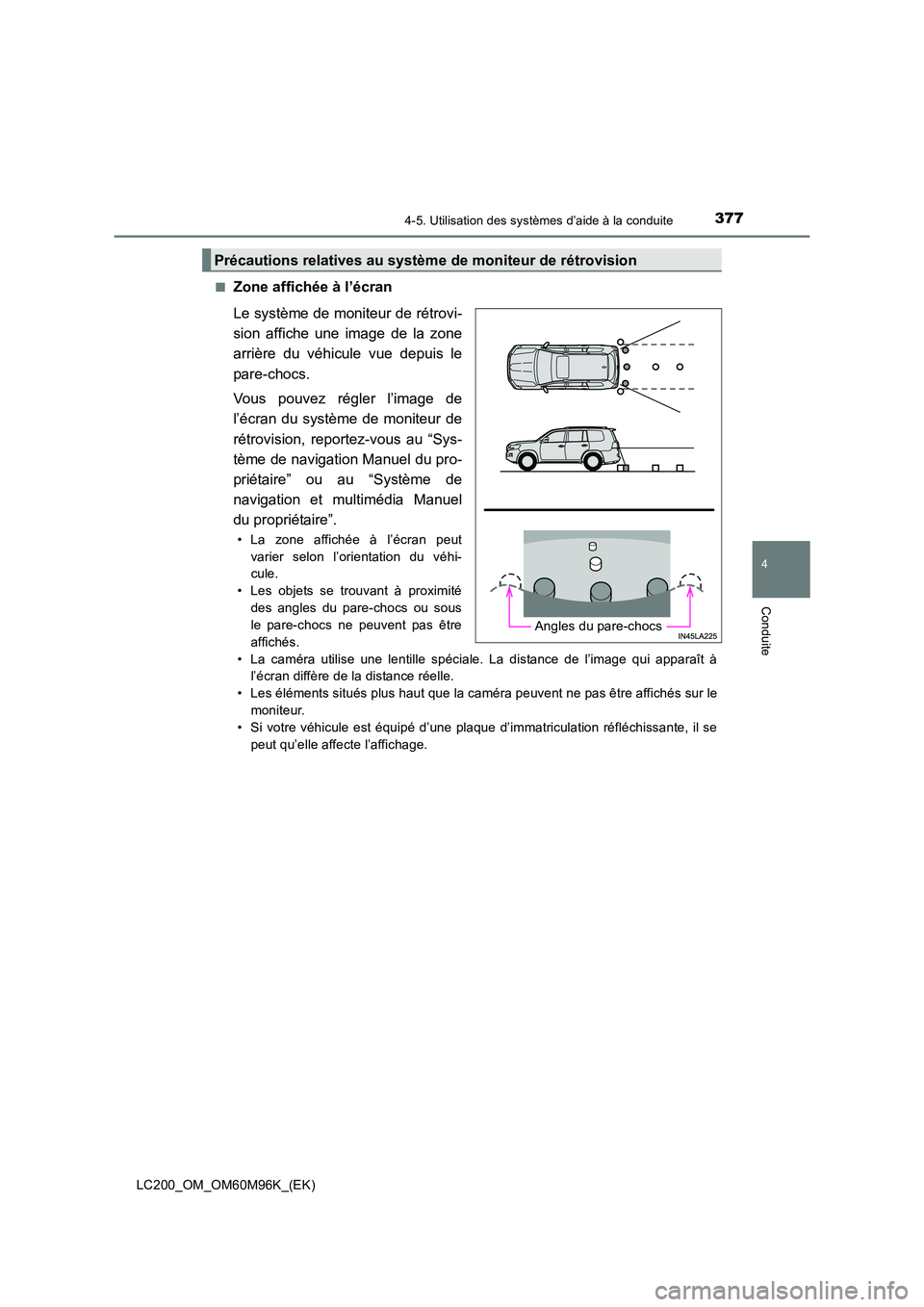 TOYOTA LAND CRUISER 2016 Manuel du propriétaire (in French) 3774-5. Utilisation des systèmes d’aide à la conduite
4
Conduite
LC200_OM_OM60M96K_(EK)■
Zone affichée à l’écran
Le système de moniteur de rétrovi-
sion affiche une image de la zone
arri TOYOTA LAND CRUISER 2016 Manuel du propriétaire (in French) 3774-5. Utilisation des systèmes d’aide à la conduite
4
Conduite
LC200_OM_OM60M96K_(EK)■
Zone affichée à l’écran
Le système de moniteur de rétrovi-
sion affiche une image de la zone
arri