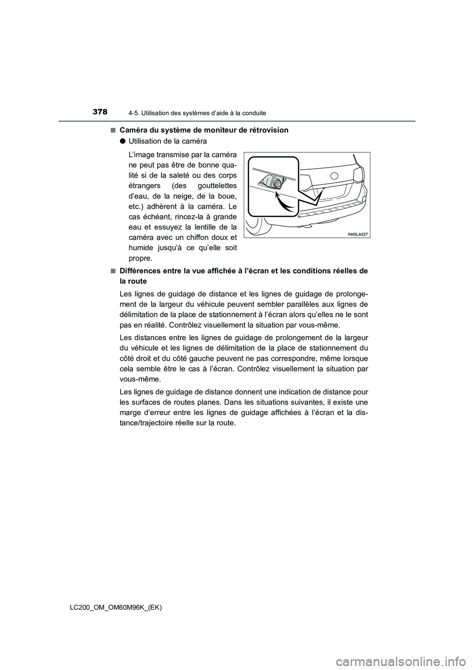 TOYOTA LAND CRUISER 2016 Manuel du propriétaire (in French) 3784-5. Utilisation des systèmes d’aide à la conduite
LC200_OM_OM60M96K_(EK)■
Caméra du système de moniteur de rétrovision
●
Utilisation de la caméra
L’image transmise par la caméra
ne TOYOTA LAND CRUISER 2016 Manuel du propriétaire (in French) 3784-5. Utilisation des systèmes d’aide à la conduite
LC200_OM_OM60M96K_(EK)■
Caméra du système de moniteur de rétrovision
●
Utilisation de la caméra
L’image transmise par la caméra
ne