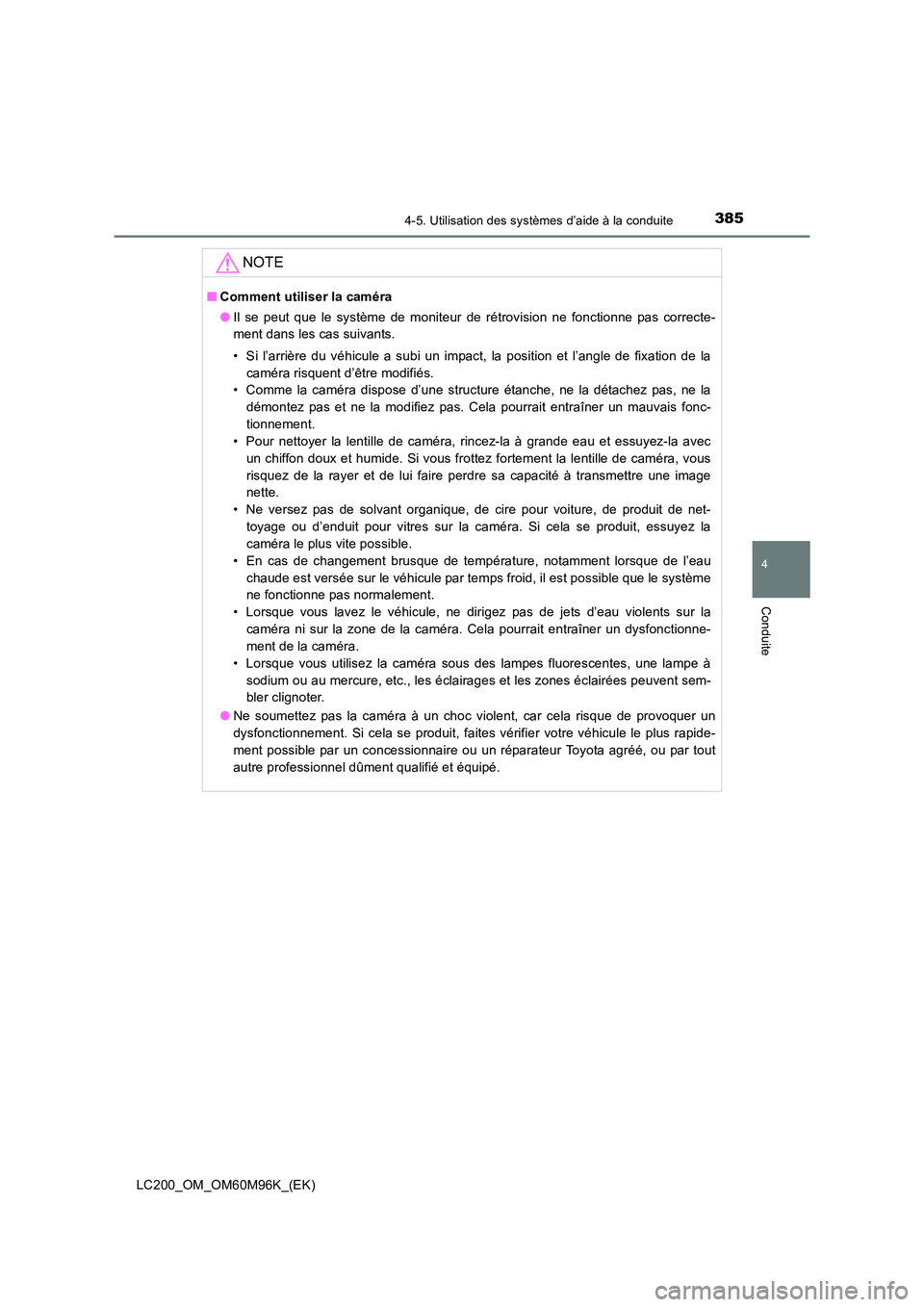 TOYOTA LAND CRUISER 2016 Manuel du propriétaire (in French) 3854-5. Utilisation des systèmes d’aide à la conduite
4
Conduite
LC200_OM_OM60M96K_(EK)
NOTE
■Comment utiliser la caméra
●Il se peut que le système de moniteur de rétrovision ne fonctionne TOYOTA LAND CRUISER 2016 Manuel du propriétaire (in French) 3854-5. Utilisation des systèmes d’aide à la conduite
4
Conduite
LC200_OM_OM60M96K_(EK)
NOTE
■Comment utiliser la caméra
●Il se peut que le système de moniteur de rétrovision ne fonctionne