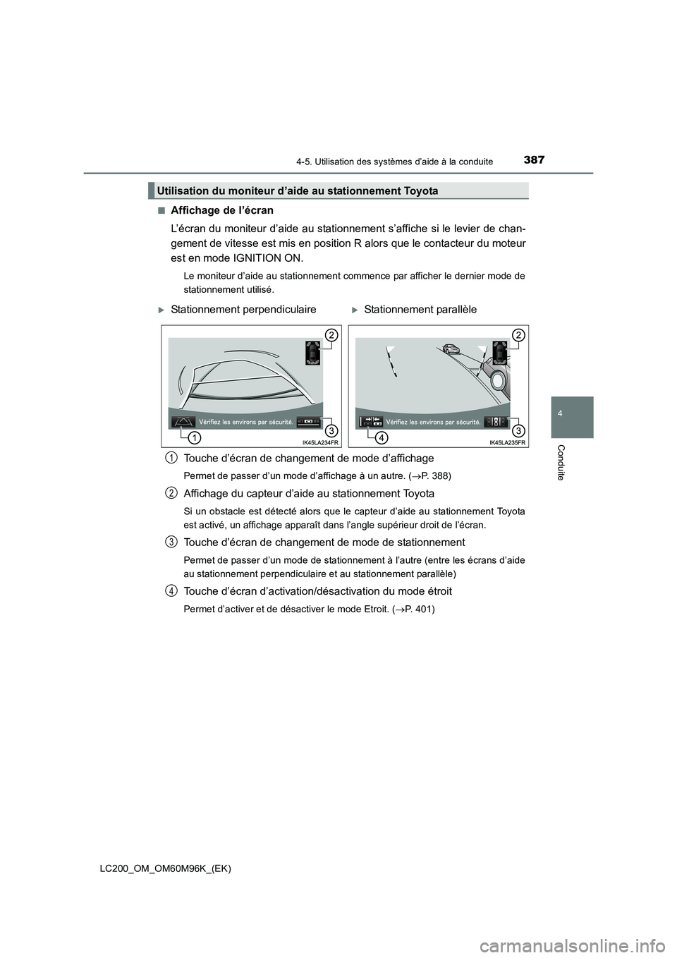TOYOTA LAND CRUISER 2016 Manuel du propriétaire (in French) 3874-5. Utilisation des systèmes d’aide à la conduite
4
Conduite
LC200_OM_OM60M96K_(EK)■
Affichage de l’écran
L’écran du moniteur d’aide au stationnement s’affiche si le levier de chan TOYOTA LAND CRUISER 2016 Manuel du propriétaire (in French) 3874-5. Utilisation des systèmes d’aide à la conduite
4
Conduite
LC200_OM_OM60M96K_(EK)■
Affichage de l’écran
L’écran du moniteur d’aide au stationnement s’affiche si le levier de chan