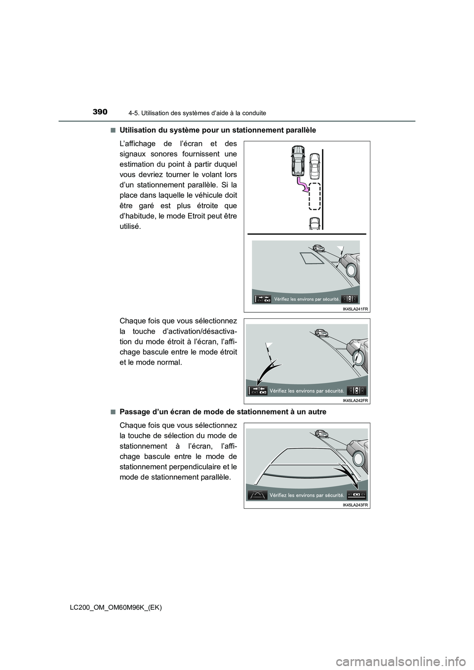 TOYOTA LAND CRUISER 2016  Manuel du propriétaire (in French) 3904-5. Utilisation des systèmes d’aide à la conduite
LC200_OM_OM60M96K_(EK)■
Utilisation du système pour un stationnement parallèle
L’affichage de l’écran et des
signaux sonores fourniss