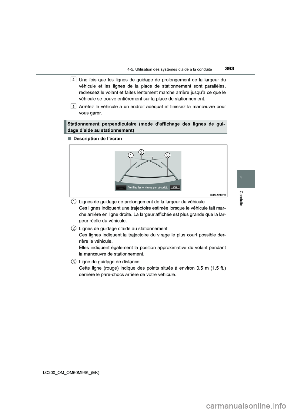 TOYOTA LAND CRUISER 2016 Manuel du propriétaire (in French) 3934-5. Utilisation des systèmes d’aide à la conduite
4
Conduite
LC200_OM_OM60M96K_(EK)
Une fois que les lignes de guidage de prolongement de la largeur du
véhicule et les lignes de la place de s TOYOTA LAND CRUISER 2016 Manuel du propriétaire (in French) 3934-5. Utilisation des systèmes d’aide à la conduite
4
Conduite
LC200_OM_OM60M96K_(EK)
Une fois que les lignes de guidage de prolongement de la largeur du
véhicule et les lignes de la place de s