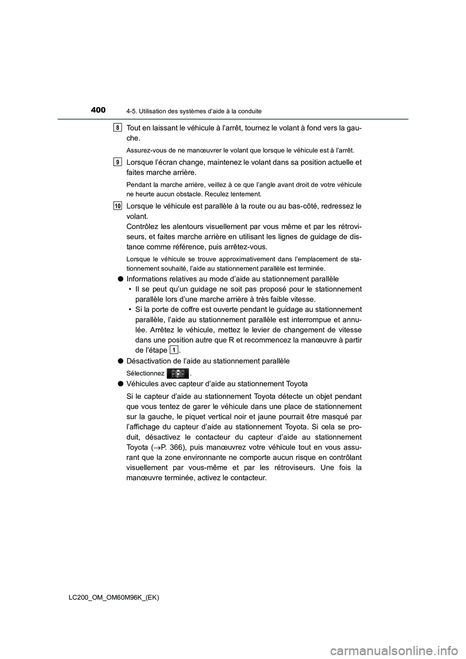 TOYOTA LAND CRUISER 2016 Manuel du propriétaire (in French) 4004-5. Utilisation des systèmes d’aide à la conduite
LC200_OM_OM60M96K_(EK)
Tout en laissant le véhicule à l’arrêt, tournez le volant à fond vers la gau-
che.
Assurez-vous de ne manœuvrer TOYOTA LAND CRUISER 2016 Manuel du propriétaire (in French) 4004-5. Utilisation des systèmes d’aide à la conduite
LC200_OM_OM60M96K_(EK)
Tout en laissant le véhicule à l’arrêt, tournez le volant à fond vers la gau-
che.
Assurez-vous de ne manœuvrer