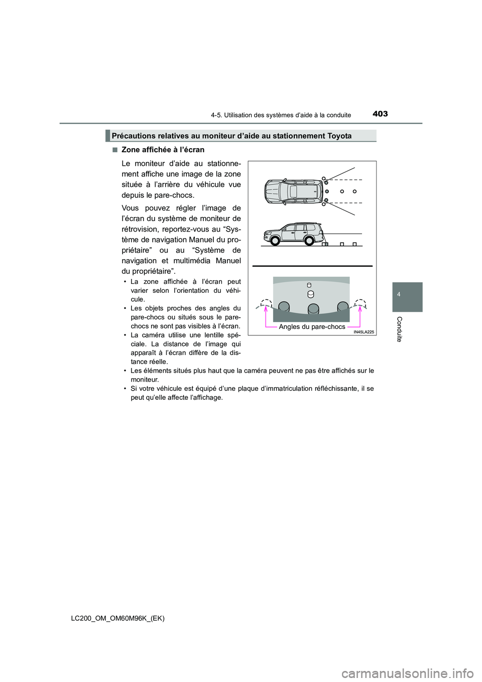 TOYOTA LAND CRUISER 2016 Manuel du propriétaire (in French) 4034-5. Utilisation des systèmes d’aide à la conduite
4
Conduite
LC200_OM_OM60M96K_(EK)■
Zone affichée à l’écran
Le moniteur d’aide au stationne-
ment affiche une image de la zone
située TOYOTA LAND CRUISER 2016 Manuel du propriétaire (in French) 4034-5. Utilisation des systèmes d’aide à la conduite
4
Conduite
LC200_OM_OM60M96K_(EK)■
Zone affichée à l’écran
Le moniteur d’aide au stationne-
ment affiche une image de la zone
située
