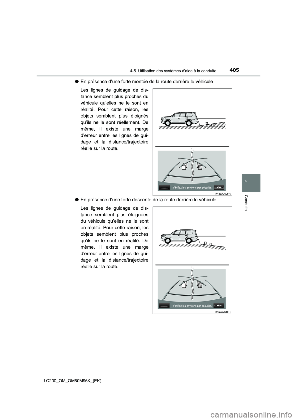 TOYOTA LAND CRUISER 2016  Manuel du propriétaire (in French) 4054-5. Utilisation des systèmes d’aide à la conduite
4
Conduite
LC200_OM_OM60M96K_(EK)
●En présence d’une forte montée de la route derrière le véhicule
Les lignes de guidage de dis-
tance