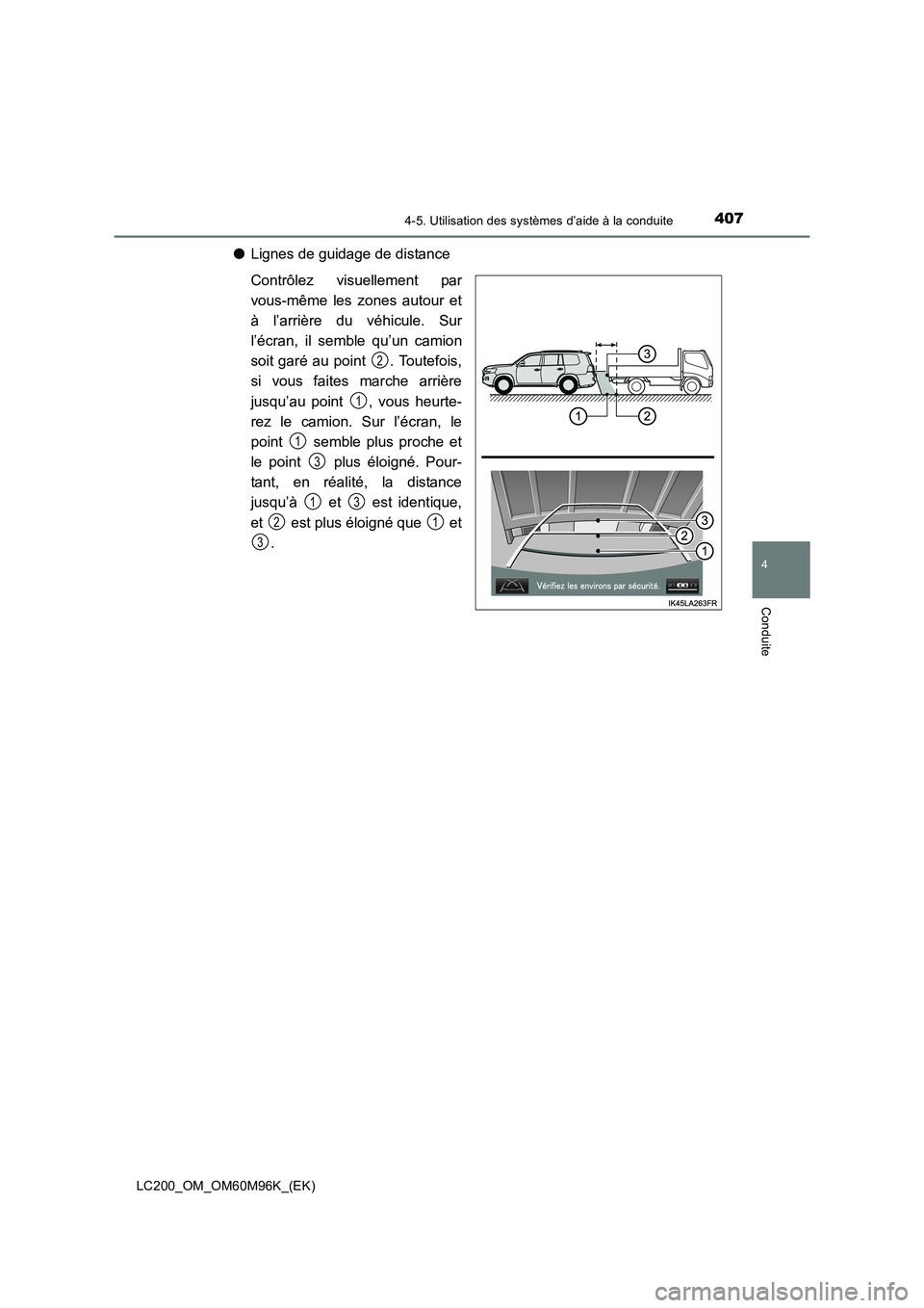 TOYOTA LAND CRUISER 2016  Manuel du propriétaire (in French) 4074-5. Utilisation des systèmes d’aide à la conduite
4
Conduite
LC200_OM_OM60M96K_(EK)
●Lignes de guidage de distance
Contrôlez visuellement par
vous-même les zones autour et
à l’arrière 