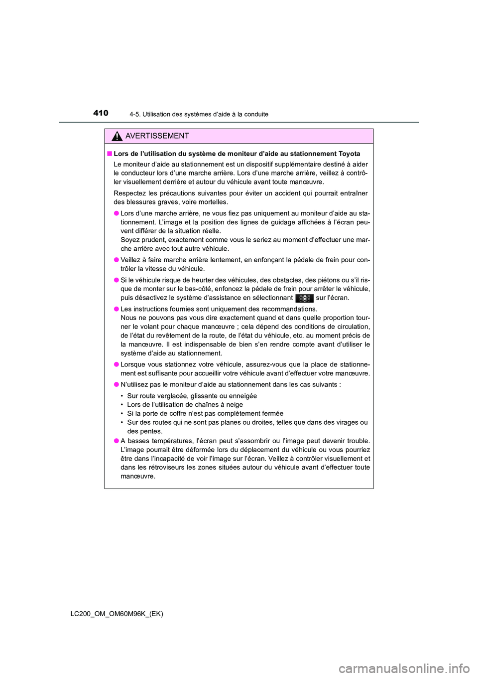 TOYOTA LAND CRUISER 2016  Manuel du propriétaire (in French) 4104-5. Utilisation des systèmes d’aide à la conduite
LC200_OM_OM60M96K_(EK)
AVERTISSEMENT
■Lors de l’utilisation du système de moniteur d’aide au stationnement Toyota
Le moniteur d’aide 