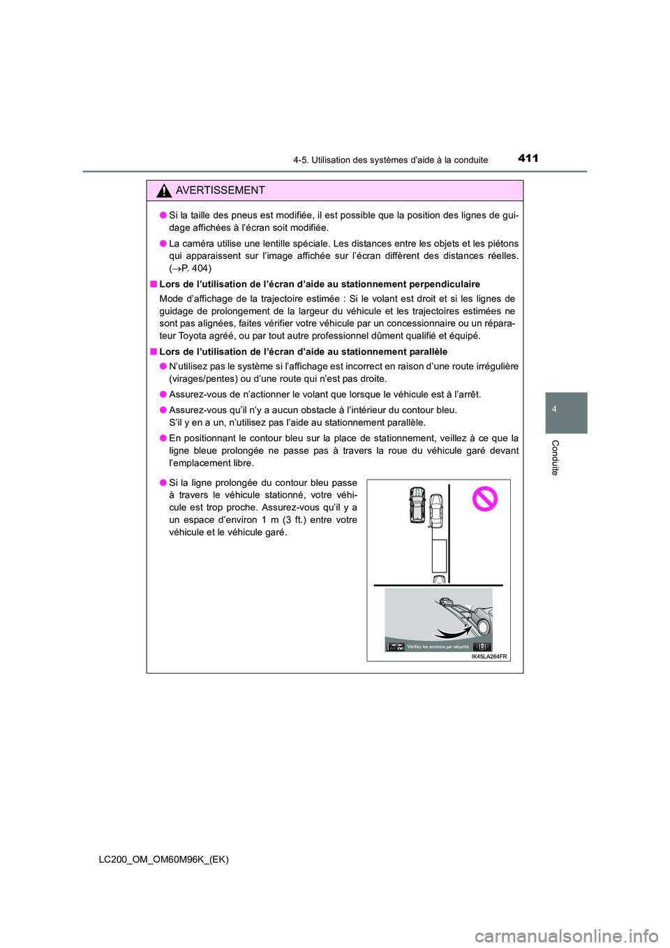 TOYOTA LAND CRUISER 2016  Manuel du propriétaire (in French) 4114-5. Utilisation des systèmes d’aide à la conduite
4
Conduite
LC200_OM_OM60M96K_(EK)
AVERTISSEMENT
●Si la taille des pneus est modifiée, il est possible que la position des lignes de gui-
da