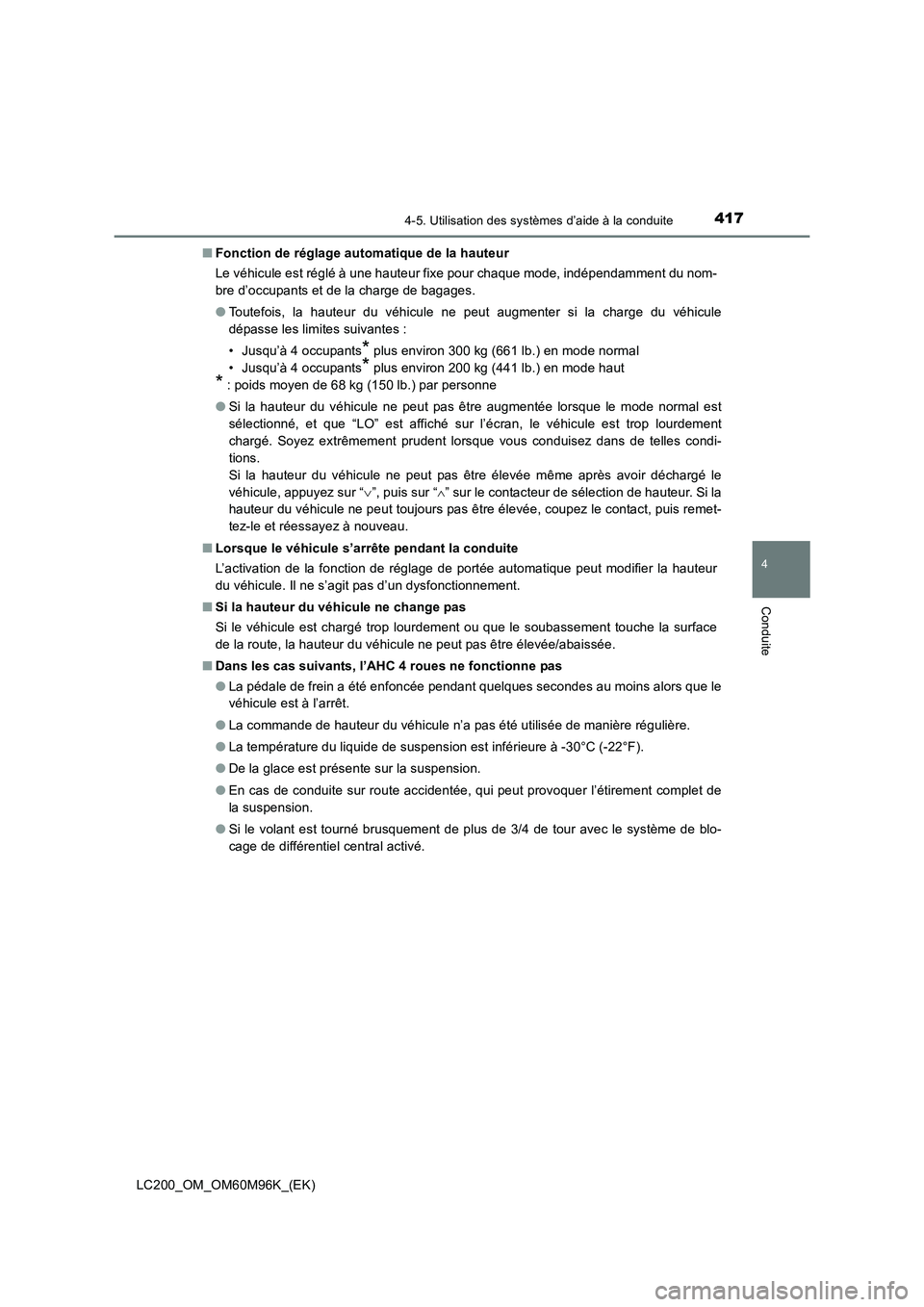 TOYOTA LAND CRUISER 2016 Manuel du propriétaire (in French) 4174-5. Utilisation des systèmes d’aide à la conduite
4
Conduite
LC200_OM_OM60M96K_(EK)■
Fonction de réglage automatique de la hauteur
Le véhicule est réglé à une hauteur fixe pour chaque m TOYOTA LAND CRUISER 2016 Manuel du propriétaire (in French) 4174-5. Utilisation des systèmes d’aide à la conduite
4
Conduite
LC200_OM_OM60M96K_(EK)■
Fonction de réglage automatique de la hauteur
Le véhicule est réglé à une hauteur fixe pour chaque m