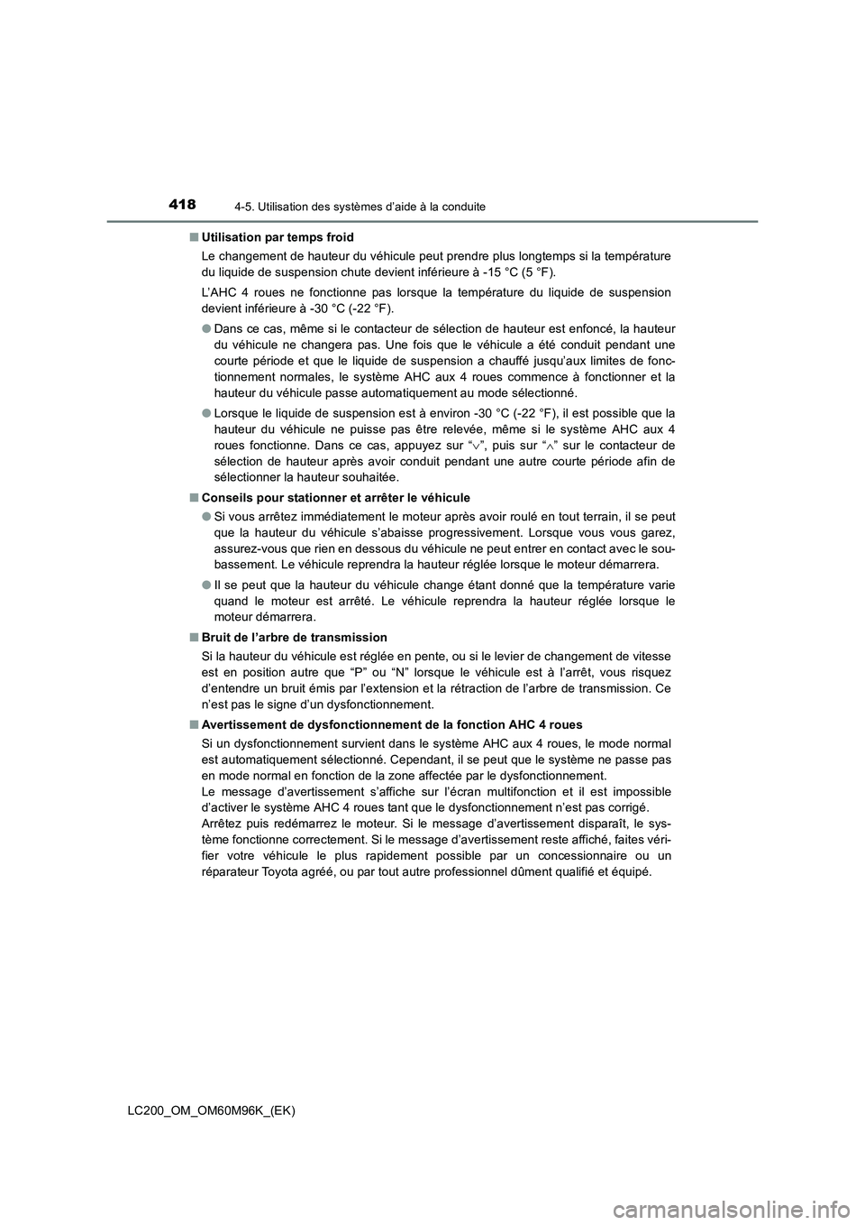 TOYOTA LAND CRUISER 2016 Manuel du propriétaire (in French) 4184-5. Utilisation des systèmes d’aide à la conduite
LC200_OM_OM60M96K_(EK)■
Utilisation par temps froid
Le changement de hauteur du véhicule peut prendre plus longtemps si la température
du TOYOTA LAND CRUISER 2016 Manuel du propriétaire (in French) 4184-5. Utilisation des systèmes d’aide à la conduite
LC200_OM_OM60M96K_(EK)■
Utilisation par temps froid
Le changement de hauteur du véhicule peut prendre plus longtemps si la température
du