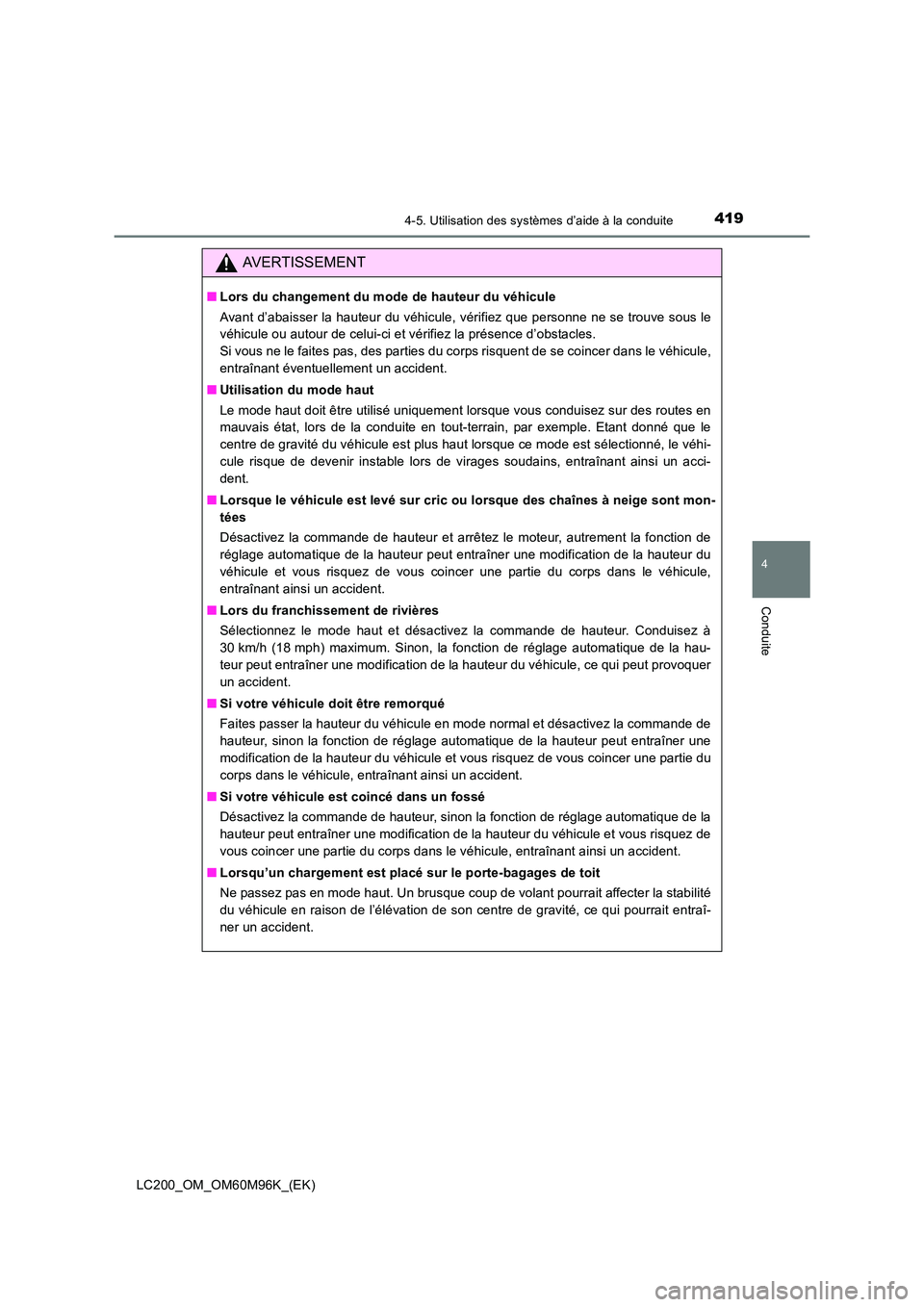 TOYOTA LAND CRUISER 2016 Manuel du propriétaire (in French) 4194-5. Utilisation des systèmes d’aide à la conduite
4
Conduite
LC200_OM_OM60M96K_(EK)
AVERTISSEMENT
■Lors du changement du mode de hauteur du véhicule
Avant d’abaisser la hauteur du véhicu TOYOTA LAND CRUISER 2016 Manuel du propriétaire (in French) 4194-5. Utilisation des systèmes d’aide à la conduite
4
Conduite
LC200_OM_OM60M96K_(EK)
AVERTISSEMENT
■Lors du changement du mode de hauteur du véhicule
Avant d’abaisser la hauteur du véhicu