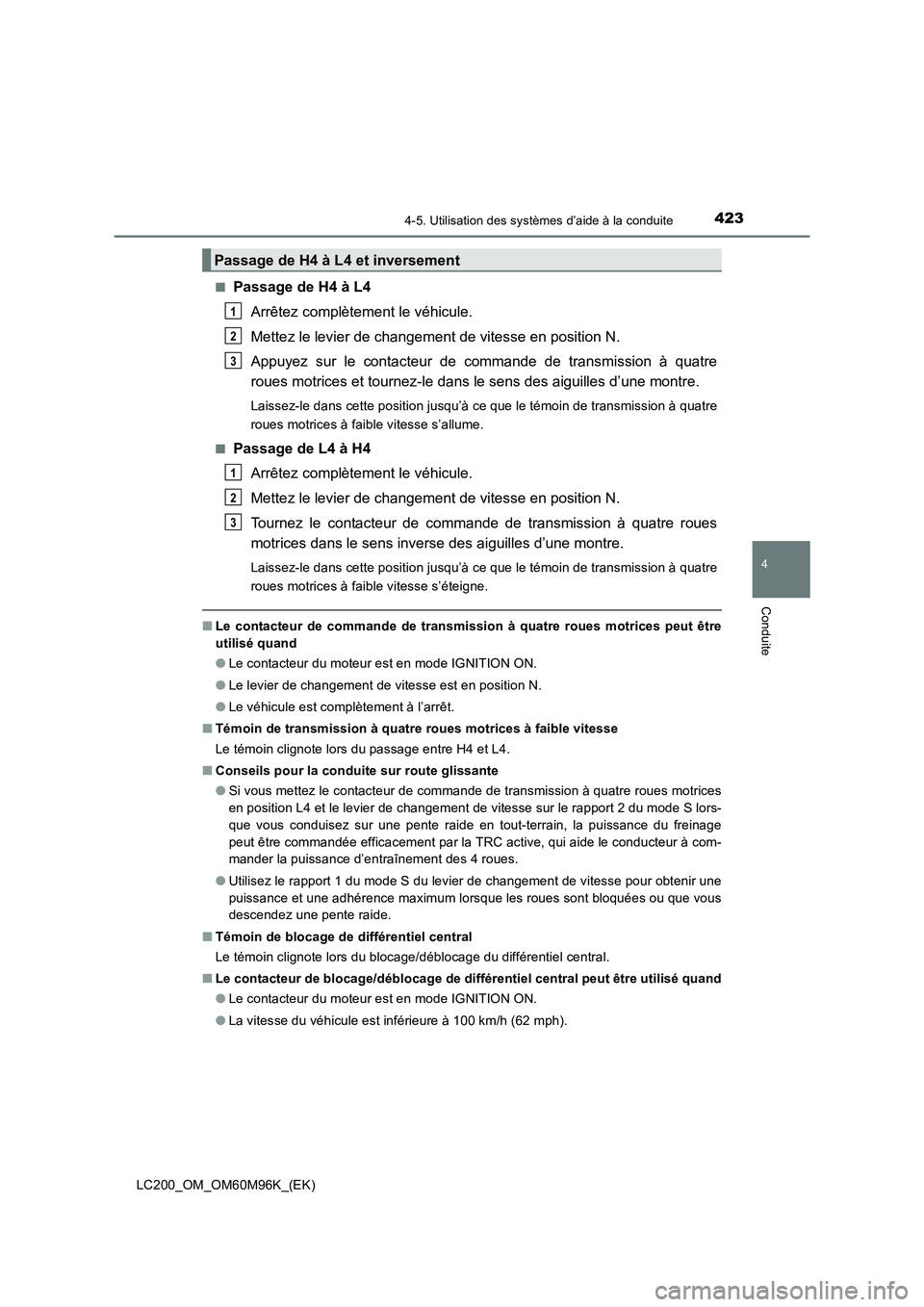 TOYOTA LAND CRUISER 2016 Manuel du propriétaire (in French) 4234-5. Utilisation des systèmes d’aide à la conduite
4
Conduite
LC200_OM_OM60M96K_(EK)■
Passage de H4 à L4
Arrêtez complètement le véhicule.
Mettez le levier de changement de vitesse en pos TOYOTA LAND CRUISER 2016 Manuel du propriétaire (in French) 4234-5. Utilisation des systèmes d’aide à la conduite
4
Conduite
LC200_OM_OM60M96K_(EK)■
Passage de H4 à L4
Arrêtez complètement le véhicule.
Mettez le levier de changement de vitesse en pos
