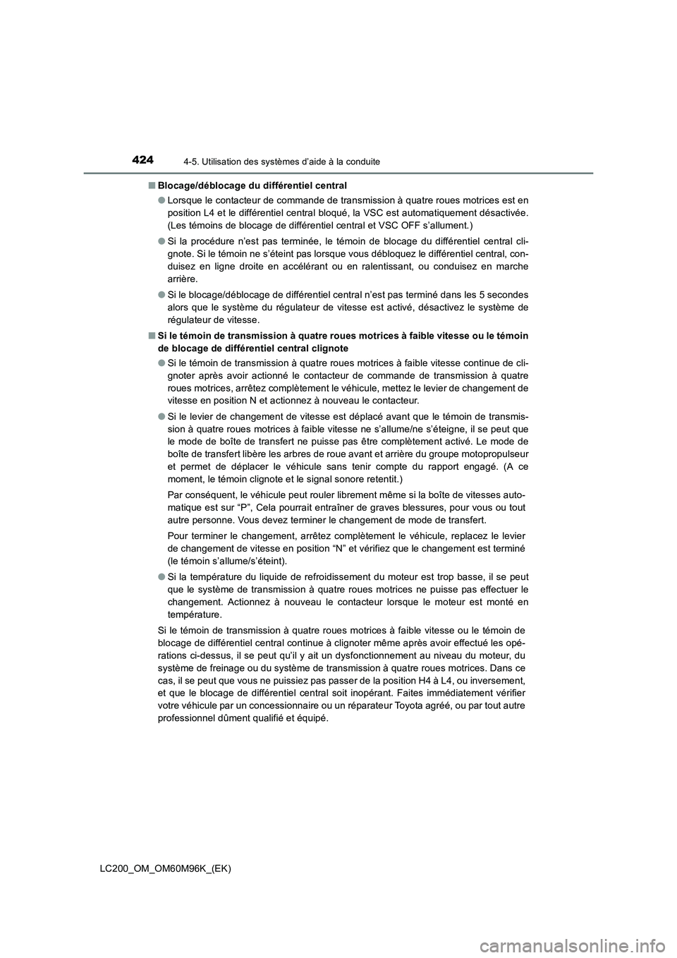 TOYOTA LAND CRUISER 2016 Manuel du propriétaire (in French) 4244-5. Utilisation des systèmes d’aide à la conduite
LC200_OM_OM60M96K_(EK)■
Blocage/déblocage du différentiel central
●Lorsque le contacteur de commande de transmission à quatre roues mot TOYOTA LAND CRUISER 2016 Manuel du propriétaire (in French) 4244-5. Utilisation des systèmes d’aide à la conduite
LC200_OM_OM60M96K_(EK)■
Blocage/déblocage du différentiel central
●Lorsque le contacteur de commande de transmission à quatre roues mot