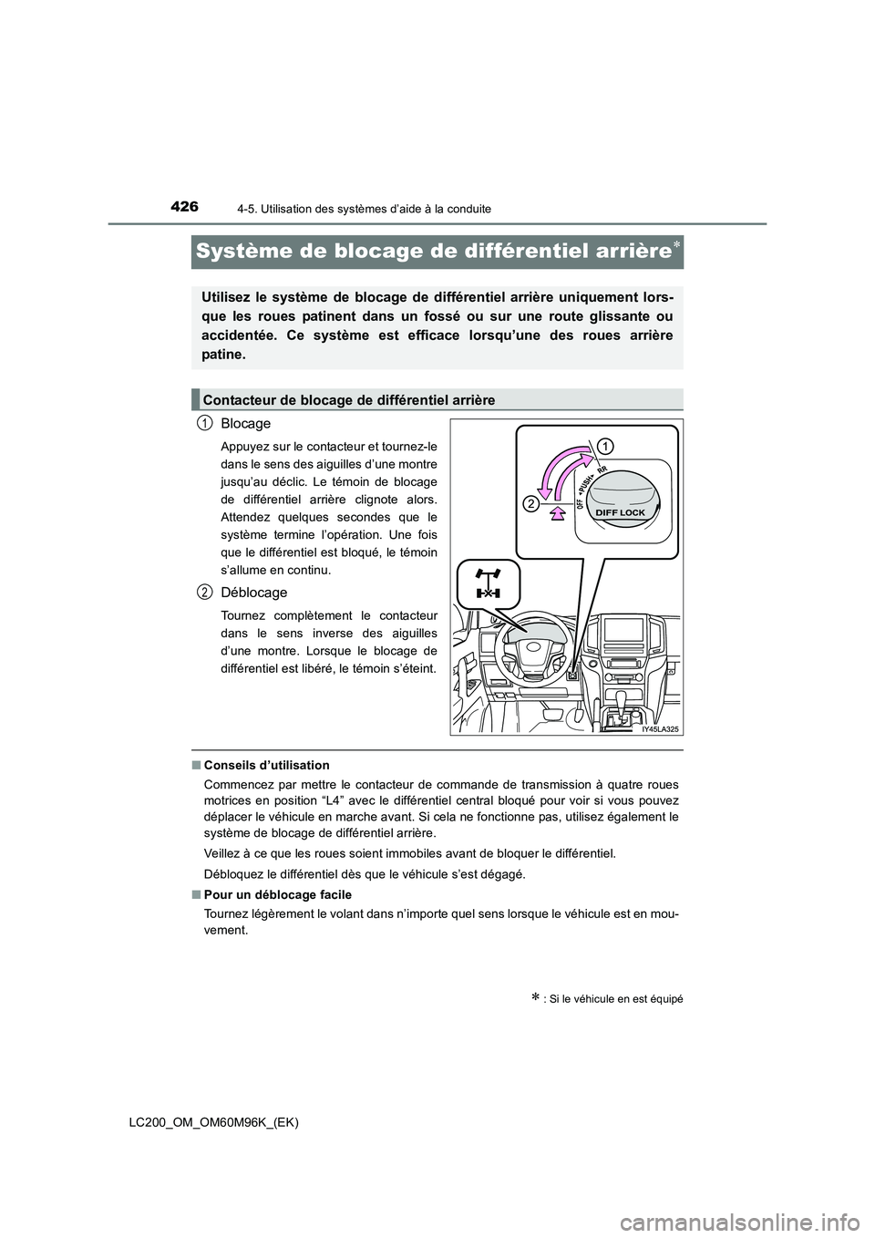 TOYOTA LAND CRUISER 2016 Manuel du propriétaire (in French) 4264-5. Utilisation des systèmes d’aide à la conduite
LC200_OM_OM60M96K_(EK)
Système de blocage de différentiel arrière∗
Blocage
Appuyez sur le contacteur et tournez-le
dans le sens des aigui TOYOTA LAND CRUISER 2016 Manuel du propriétaire (in French) 4264-5. Utilisation des systèmes d’aide à la conduite
LC200_OM_OM60M96K_(EK)
Système de blocage de différentiel arrière∗
Blocage
Appuyez sur le contacteur et tournez-le
dans le sens des aigui