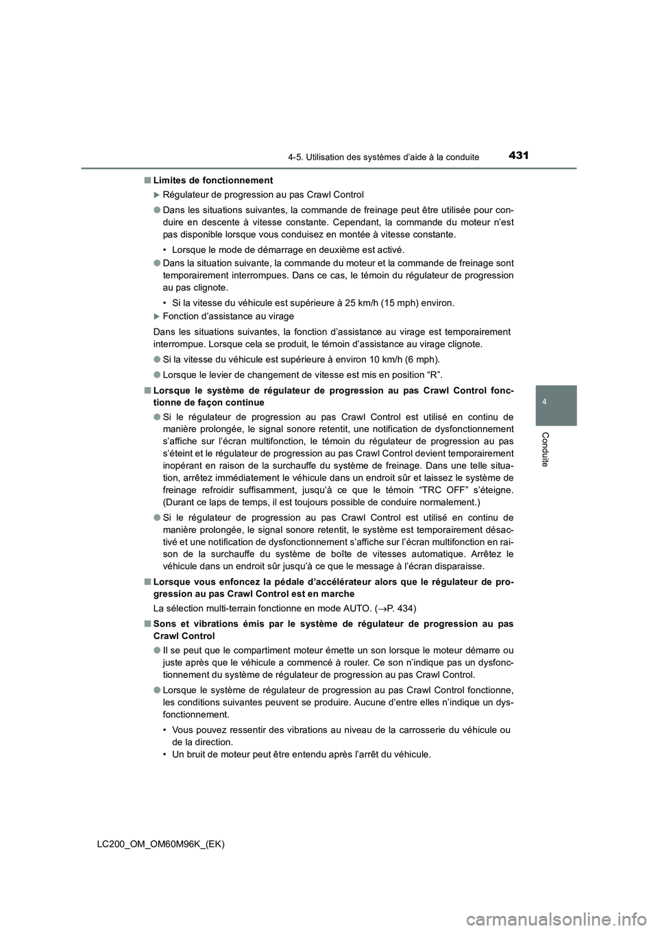 TOYOTA LAND CRUISER 2016  Manuel du propriétaire (in French) 4314-5. Utilisation des systèmes d’aide à la conduite
4
Conduite
LC200_OM_OM60M96K_(EK)■
Limites de fonctionnement
�XRégulateur de progression au pas Crawl Control
● Dans les situations suiva