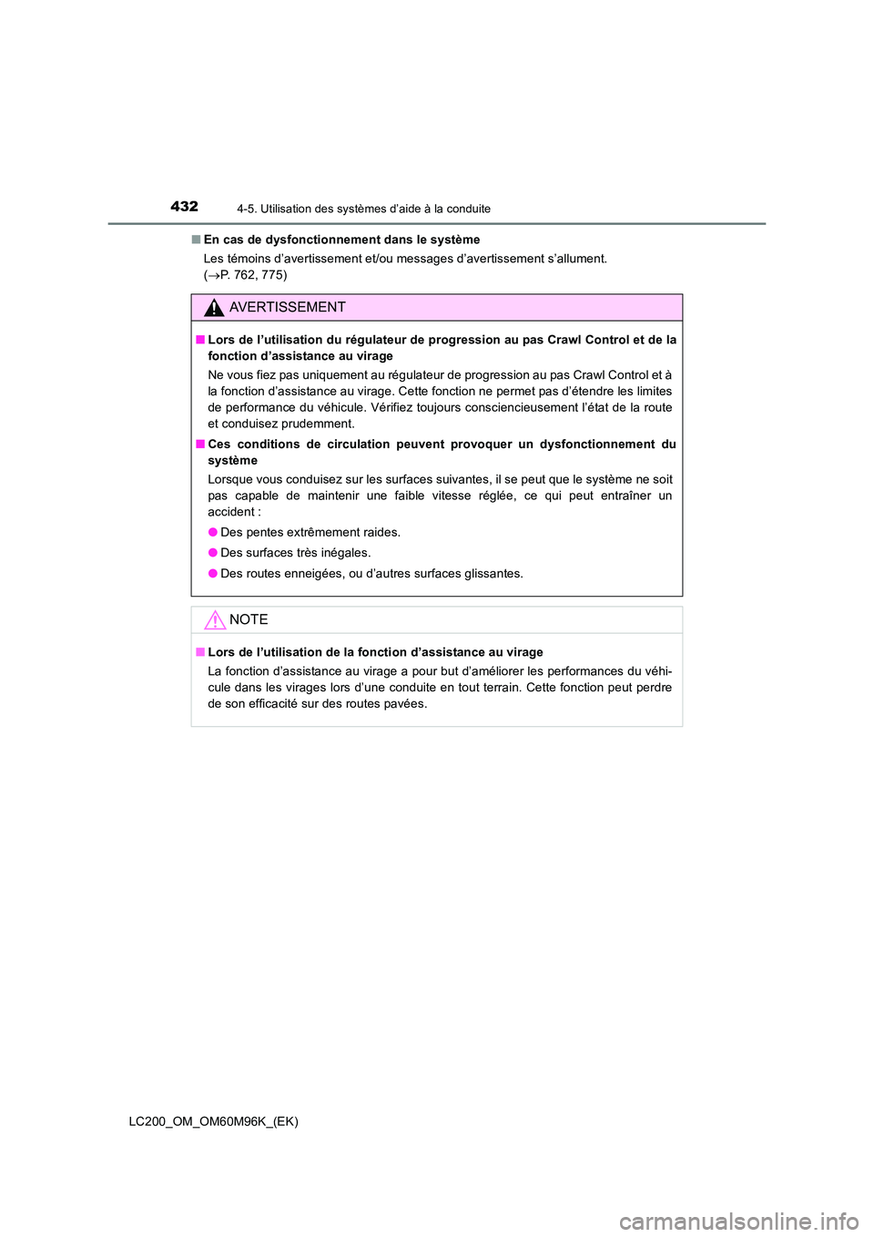 TOYOTA LAND CRUISER 2016  Manuel du propriétaire (in French) 4324-5. Utilisation des systèmes d’aide à la conduite
LC200_OM_OM60M96K_(EK)■
En cas de dysfonctionnement dans le système
Les témoins d’avertissement et/ou messages d’avertissement s’all