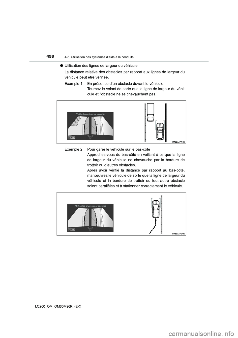 TOYOTA LAND CRUISER 2016  Manuel du propriétaire (in French) 4584-5. Utilisation des systèmes d’aide à la conduite
LC200_OM_OM60M96K_(EK)
●Utilisation des lignes de largeur du véhicule
La distance relative des obstacles par rapport aux lignes de largeur 