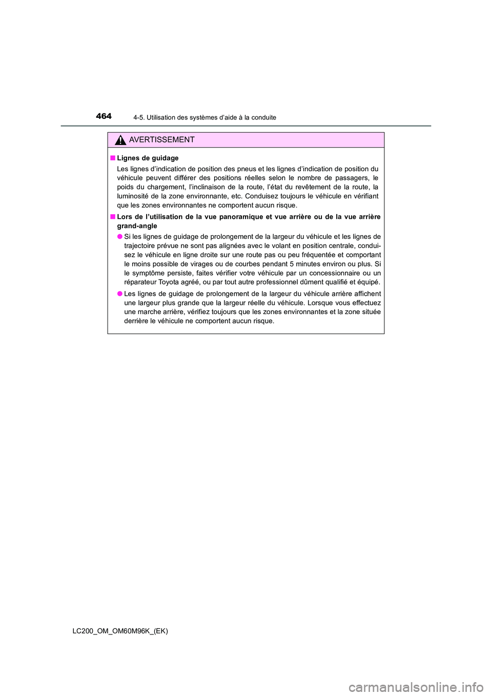 TOYOTA LAND CRUISER 2016 Manuel du propriétaire (in French) 4644-5. Utilisation des systèmes d’aide à la conduite
LC200_OM_OM60M96K_(EK)
AVERTISSEMENT
■Lignes de guidage
Les lignes d’indication de position des pneus et les lignes d’indication de posi TOYOTA LAND CRUISER 2016 Manuel du propriétaire (in French) 4644-5. Utilisation des systèmes d’aide à la conduite
LC200_OM_OM60M96K_(EK)
AVERTISSEMENT
■Lignes de guidage
Les lignes d’indication de position des pneus et les lignes d’indication de posi
