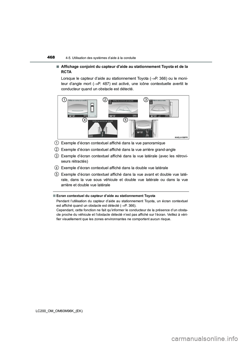 TOYOTA LAND CRUISER 2016 Manuel du propriétaire (in French) 4684-5. Utilisation des systèmes d’aide à la conduite
LC200_OM_OM60M96K_(EK)■
Affichage conjoint du capteur d’aide au stationnement Toyota et de la
RCTA
Lorsque le capteur d’aide au stationn TOYOTA LAND CRUISER 2016 Manuel du propriétaire (in French) 4684-5. Utilisation des systèmes d’aide à la conduite
LC200_OM_OM60M96K_(EK)■
Affichage conjoint du capteur d’aide au stationnement Toyota et de la
RCTA
Lorsque le capteur d’aide au stationn