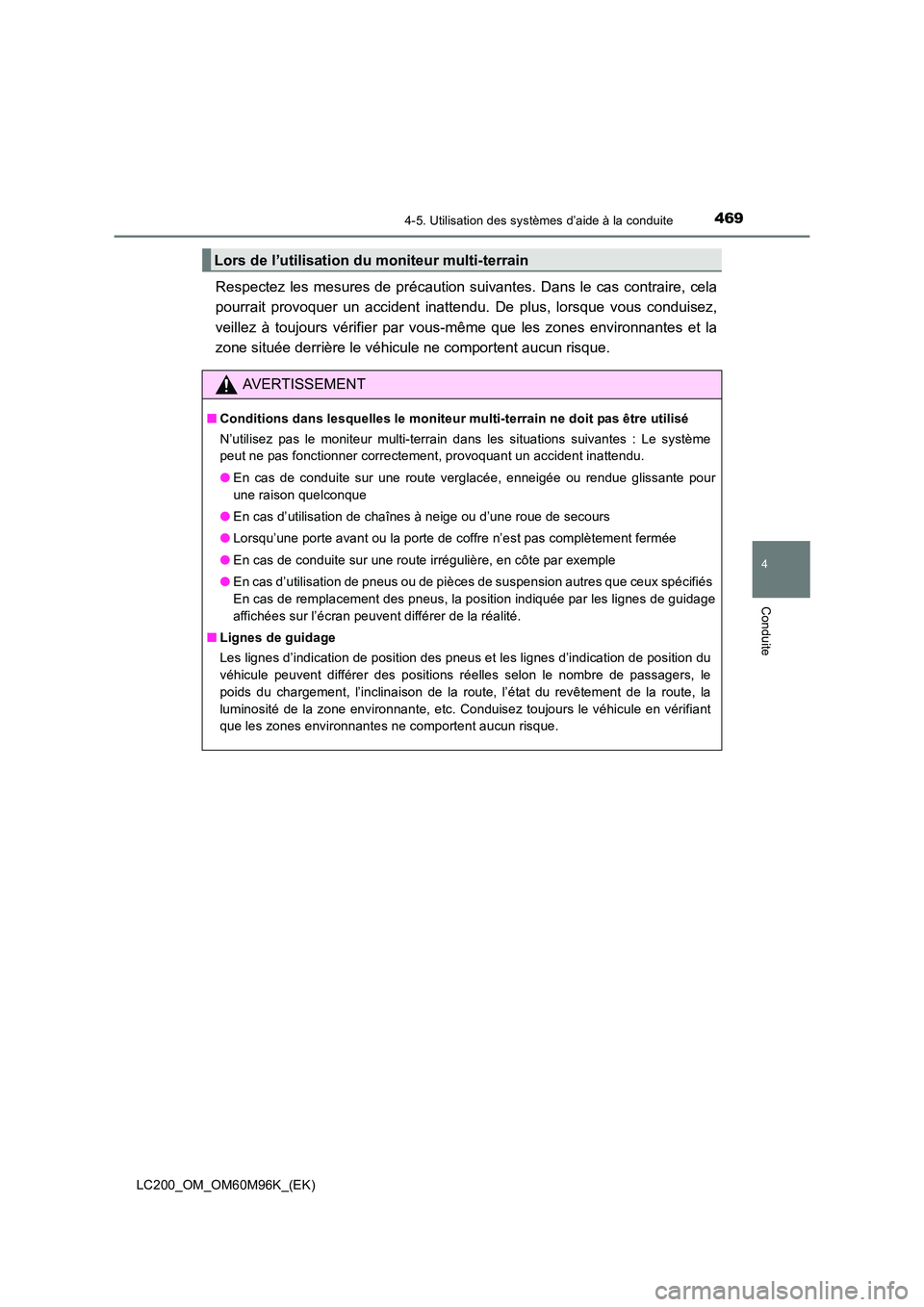 TOYOTA LAND CRUISER 2016 Manuel du propriétaire (in French) 4694-5. Utilisation des systèmes d’aide à la conduite
4
Conduite
LC200_OM_OM60M96K_(EK)
Respectez les mesures de précaution suivantes. Dans le cas contraire, cela
pourrait provoquer un accident i TOYOTA LAND CRUISER 2016 Manuel du propriétaire (in French) 4694-5. Utilisation des systèmes d’aide à la conduite
4
Conduite
LC200_OM_OM60M96K_(EK)
Respectez les mesures de précaution suivantes. Dans le cas contraire, cela
pourrait provoquer un accident i