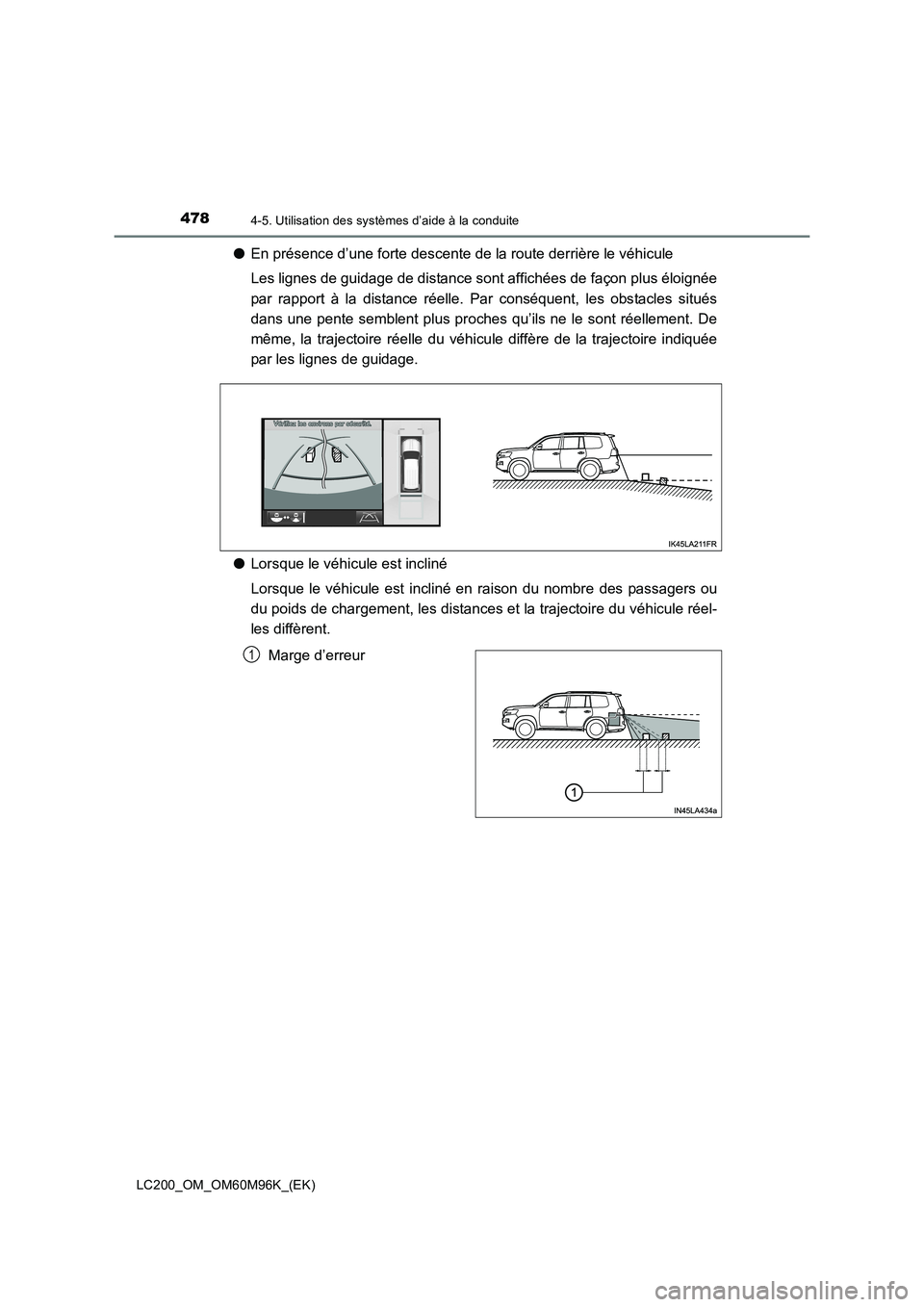 TOYOTA LAND CRUISER 2016  Manuel du propriétaire (in French) 4784-5. Utilisation des systèmes d’aide à la conduite
LC200_OM_OM60M96K_(EK)
●En présence d’une forte descente de la route derrière le véhicule
Les lignes de guidage de distance sont affich