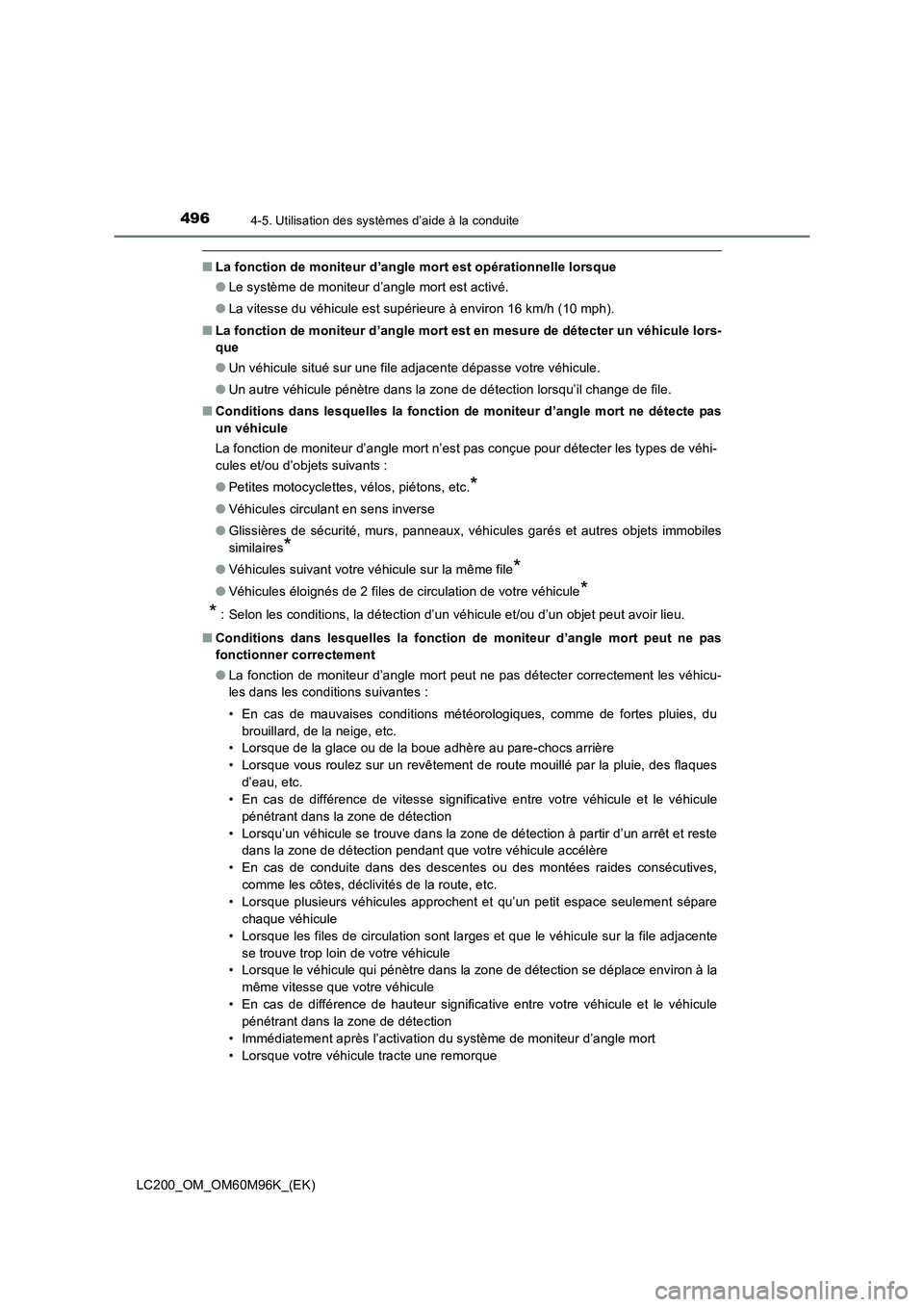 TOYOTA LAND CRUISER 2016  Manuel du propriétaire (in French) 4964-5. Utilisation des systèmes d’aide à la conduite
LC200_OM_OM60M96K_(EK)
■La fonction de moniteur d’angle mort est opérationnelle lorsque
●Le système de moniteur d’angle mort est act