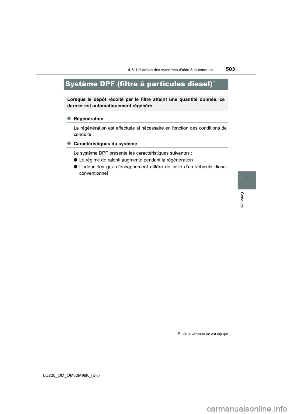 TOYOTA LAND CRUISER 2016  Manuel du propriétaire (in French) 503
4
4-5. Utilisation des systèmes d’aide à la conduite
Conduite
LC200_OM_OM60M96K_(EK)
Système DPF (filtre à par ticules diesel)∗
◆Régénération
La régénération est effectuée si néc