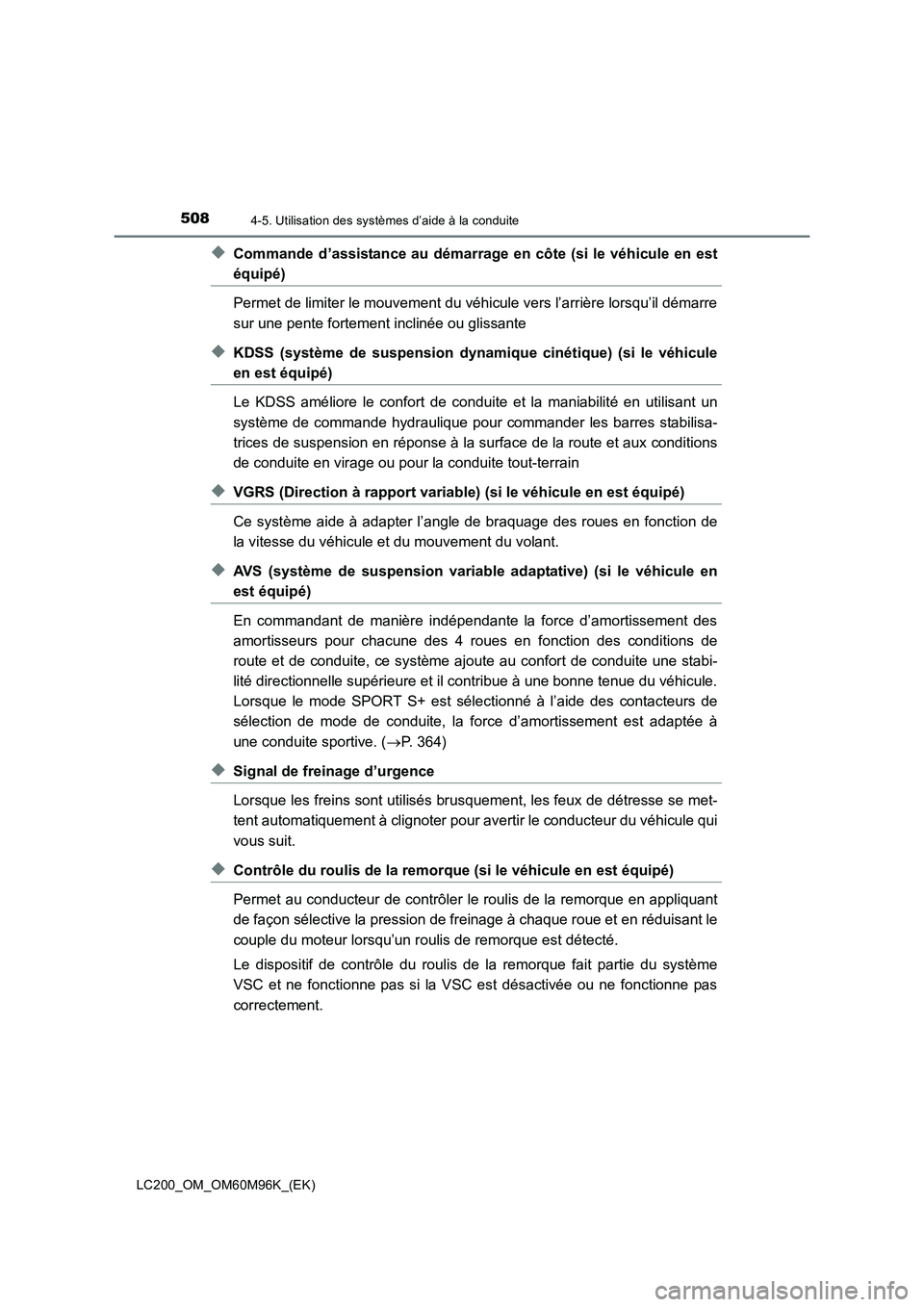 TOYOTA LAND CRUISER 2016 Manuel du propriétaire (in French) 5084-5. Utilisation des systèmes d’aide à la conduite
LC200_OM_OM60M96K_(EK)
◆Commande d’assistance au démarrage en côte (si le véhicule en est
équipé)
Permet de limiter le mouvement du v TOYOTA LAND CRUISER 2016 Manuel du propriétaire (in French) 5084-5. Utilisation des systèmes d’aide à la conduite
LC200_OM_OM60M96K_(EK)
◆Commande d’assistance au démarrage en côte (si le véhicule en est
équipé)
Permet de limiter le mouvement du v