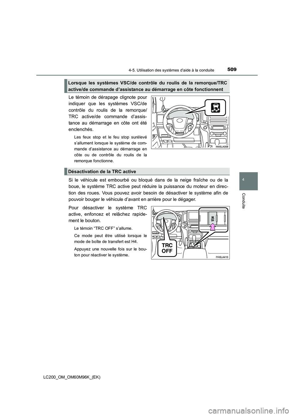 TOYOTA LAND CRUISER 2016 Manuel du propriétaire (in French) 5094-5. Utilisation des systèmes d’aide à la conduite
4
Conduite
LC200_OM_OM60M96K_(EK)
Le témoin de dérapage clignote pour
indiquer que les systèmes VSC/de
contrôle du roulis de la remorque/
TOYOTA LAND CRUISER 2016 Manuel du propriétaire (in French) 5094-5. Utilisation des systèmes d’aide à la conduite
4
Conduite
LC200_OM_OM60M96K_(EK)
Le témoin de dérapage clignote pour
indiquer que les systèmes VSC/de
contrôle du roulis de la remorque/