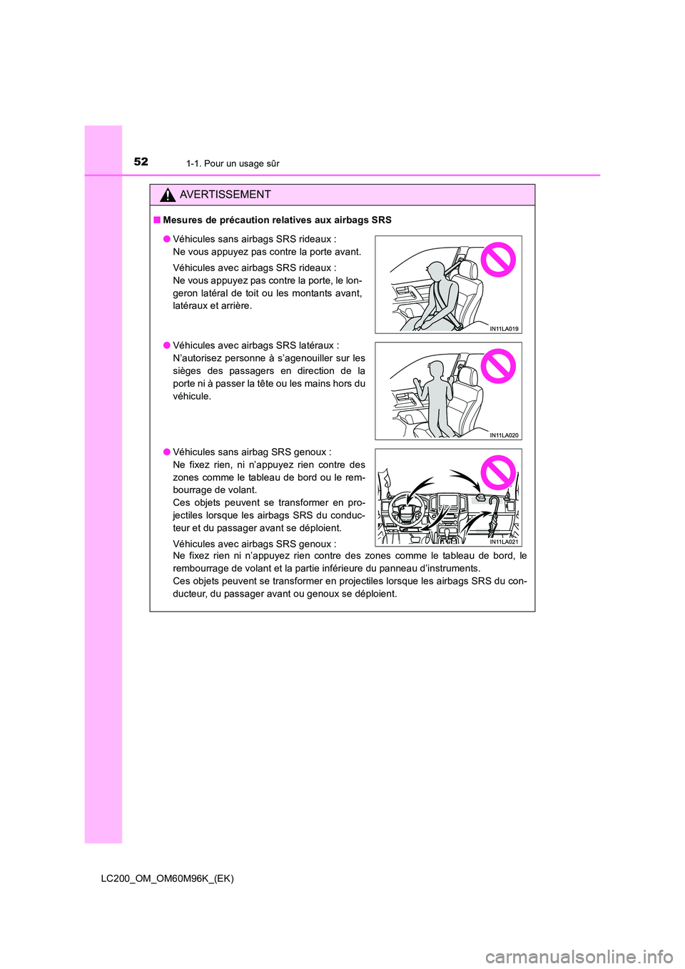 TOYOTA LAND CRUISER 2016 Manuel du propriétaire (in French) 521-1. Pour un usage sûr
LC200_OM_OM60M96K_(EK)
AVERTISSEMENT
■Mesures de précaution relatives aux airbags SRS
Ne fixez rien ni n’appuyez rien contre des zones comme le tableau de bord, le
rembo TOYOTA LAND CRUISER 2016 Manuel du propriétaire (in French) 521-1. Pour un usage sûr
LC200_OM_OM60M96K_(EK)
AVERTISSEMENT
■Mesures de précaution relatives aux airbags SRS
Ne fixez rien ni n’appuyez rien contre des zones comme le tableau de bord, le
rembo